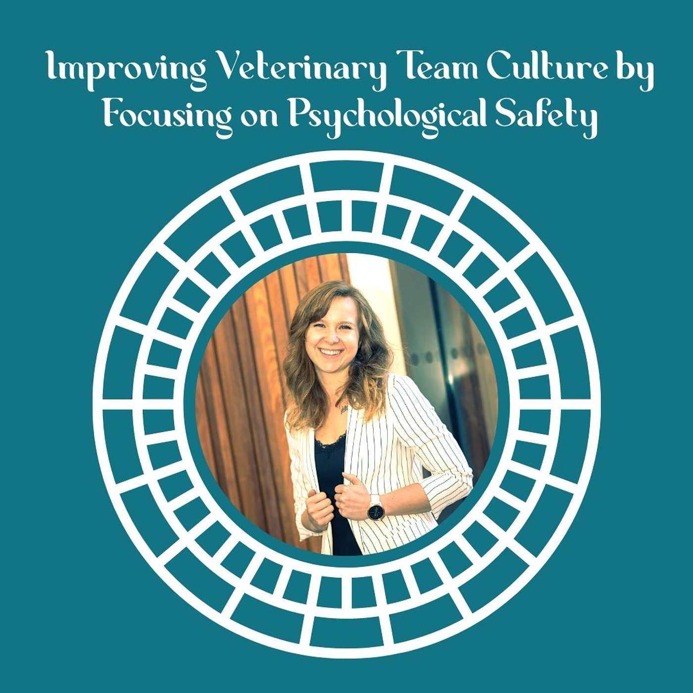 Improving Veterinary Team Culture by Focusing on Psychological Safety with Dr. Olivia Oginska