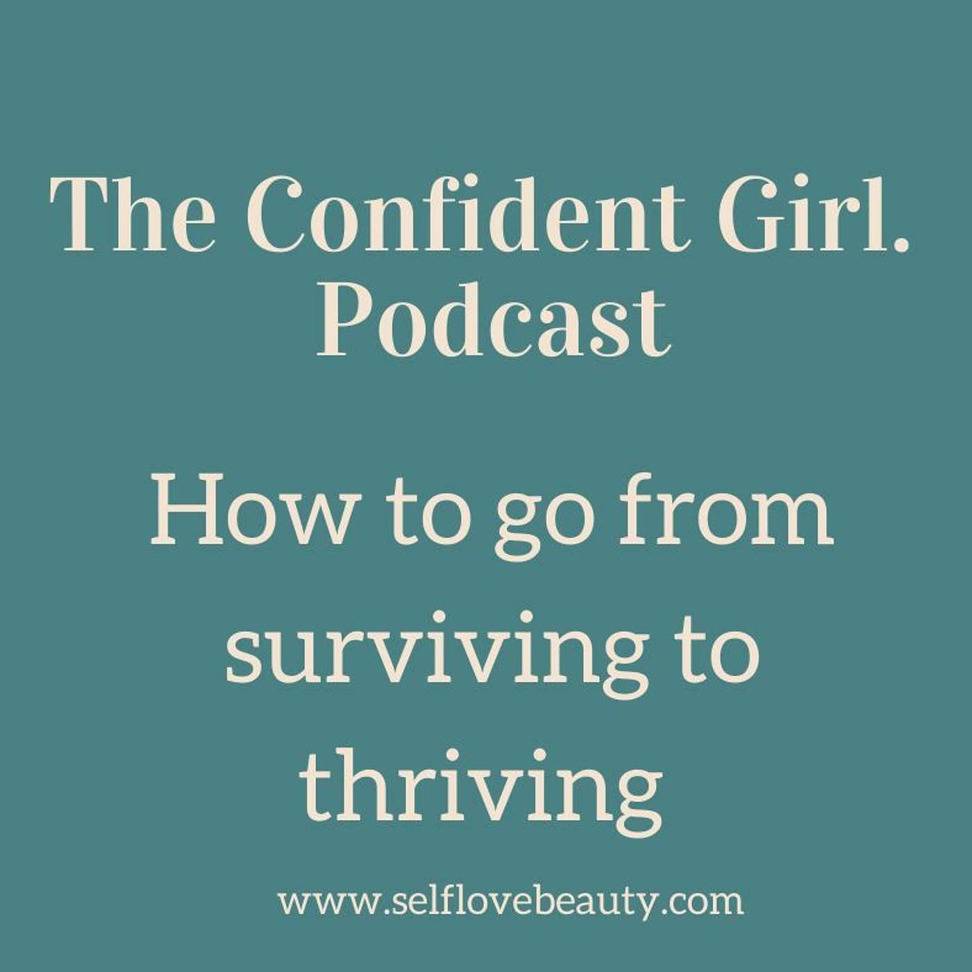 53 | How to go from Surviving To Thriving