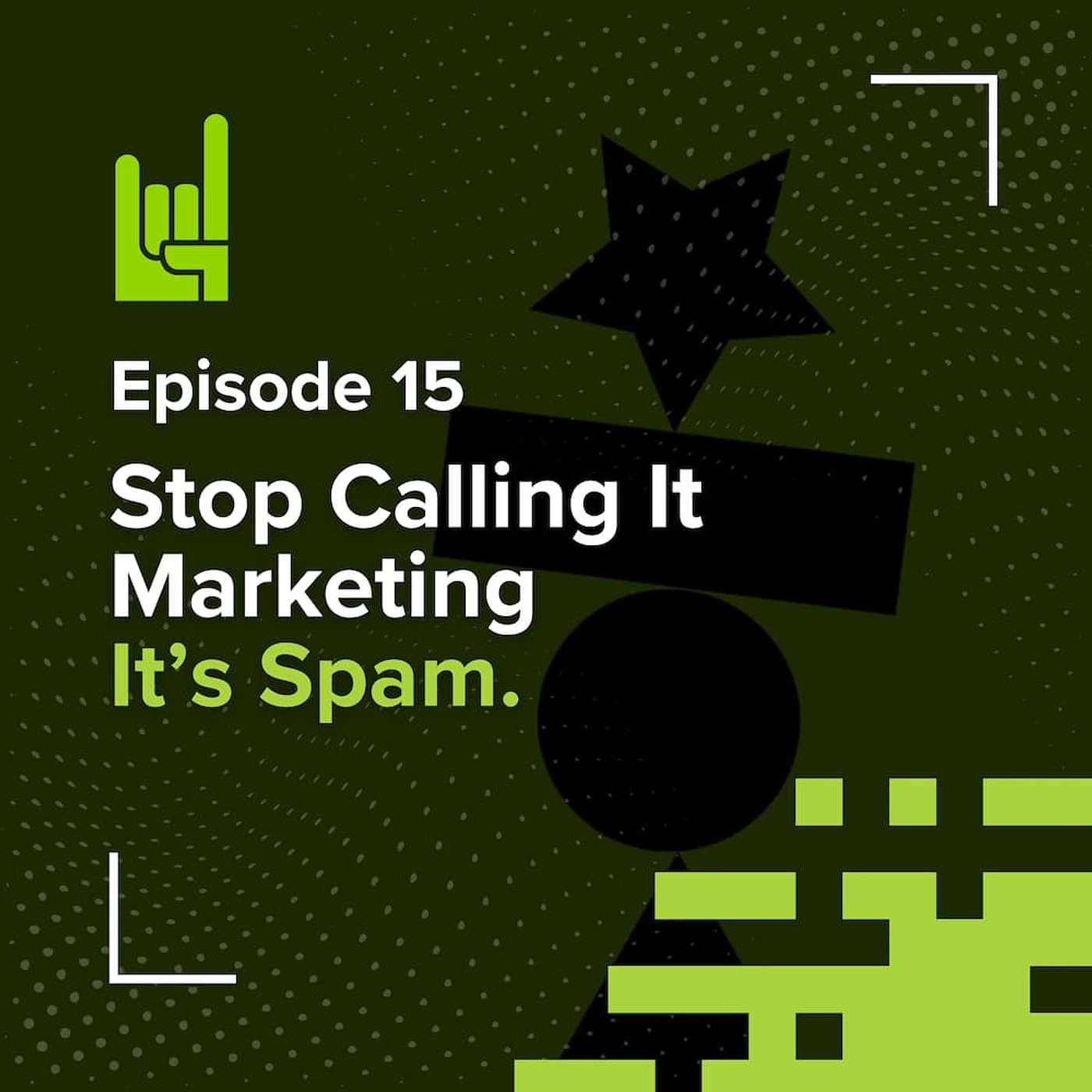 S01E15 • Stop Calling It Marketing. It’s Spam.