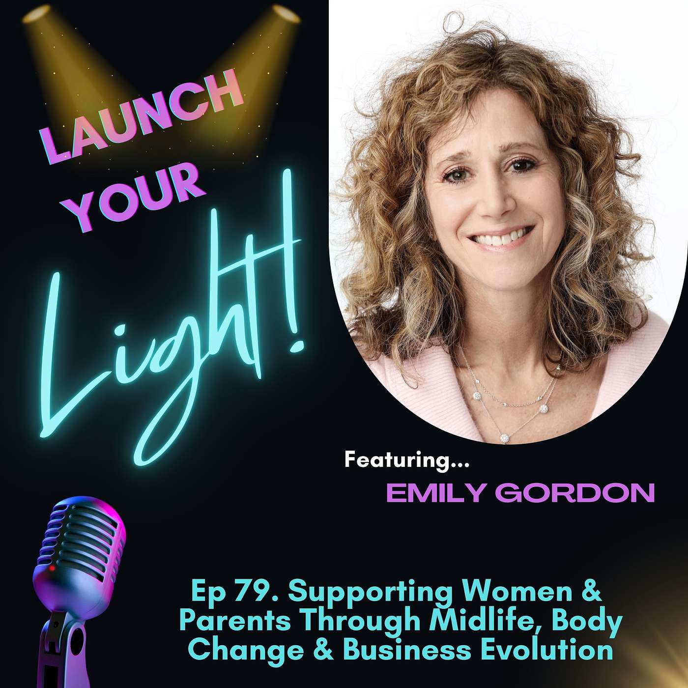 Ep 79. Supporting Women & Parents Through Midlife, Body Change & Business Evolution w/ Emily Gordon