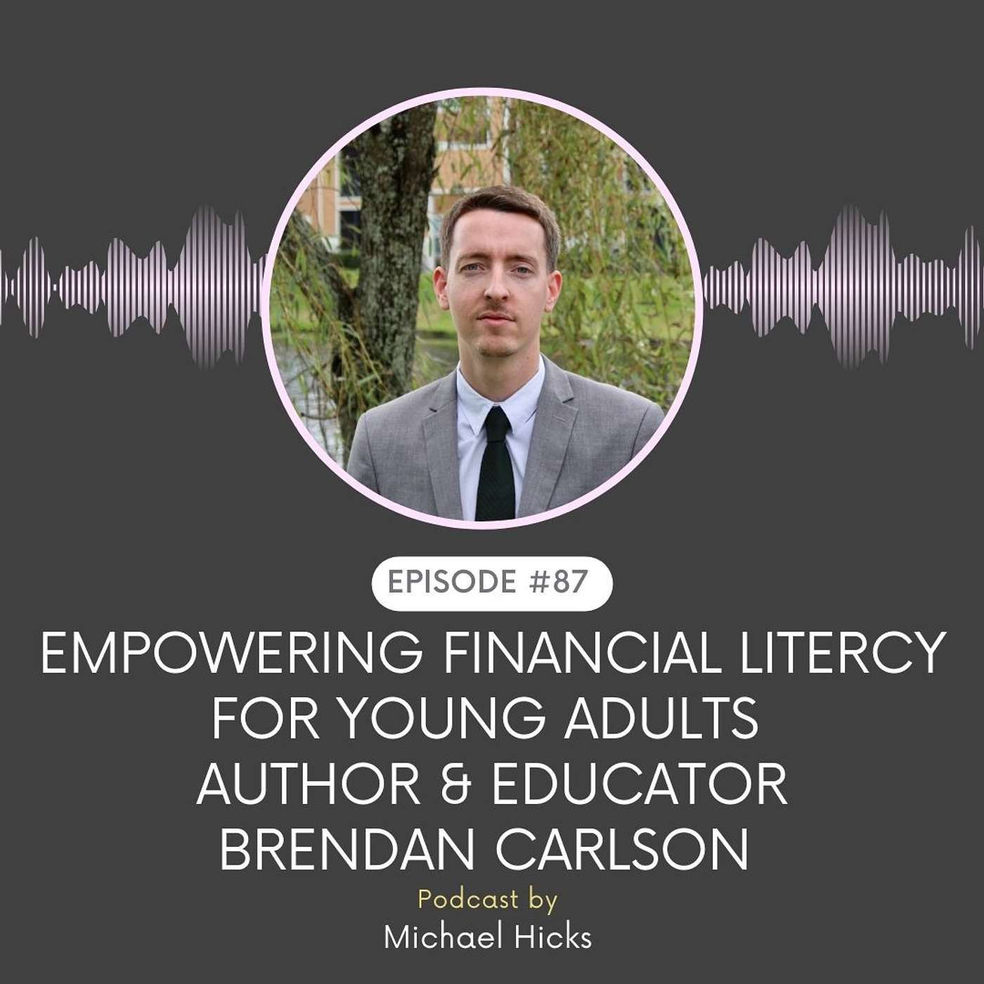 Empowering Financial Litercy for Young Adults  Author & Educator Brendan Carlson EP: 87