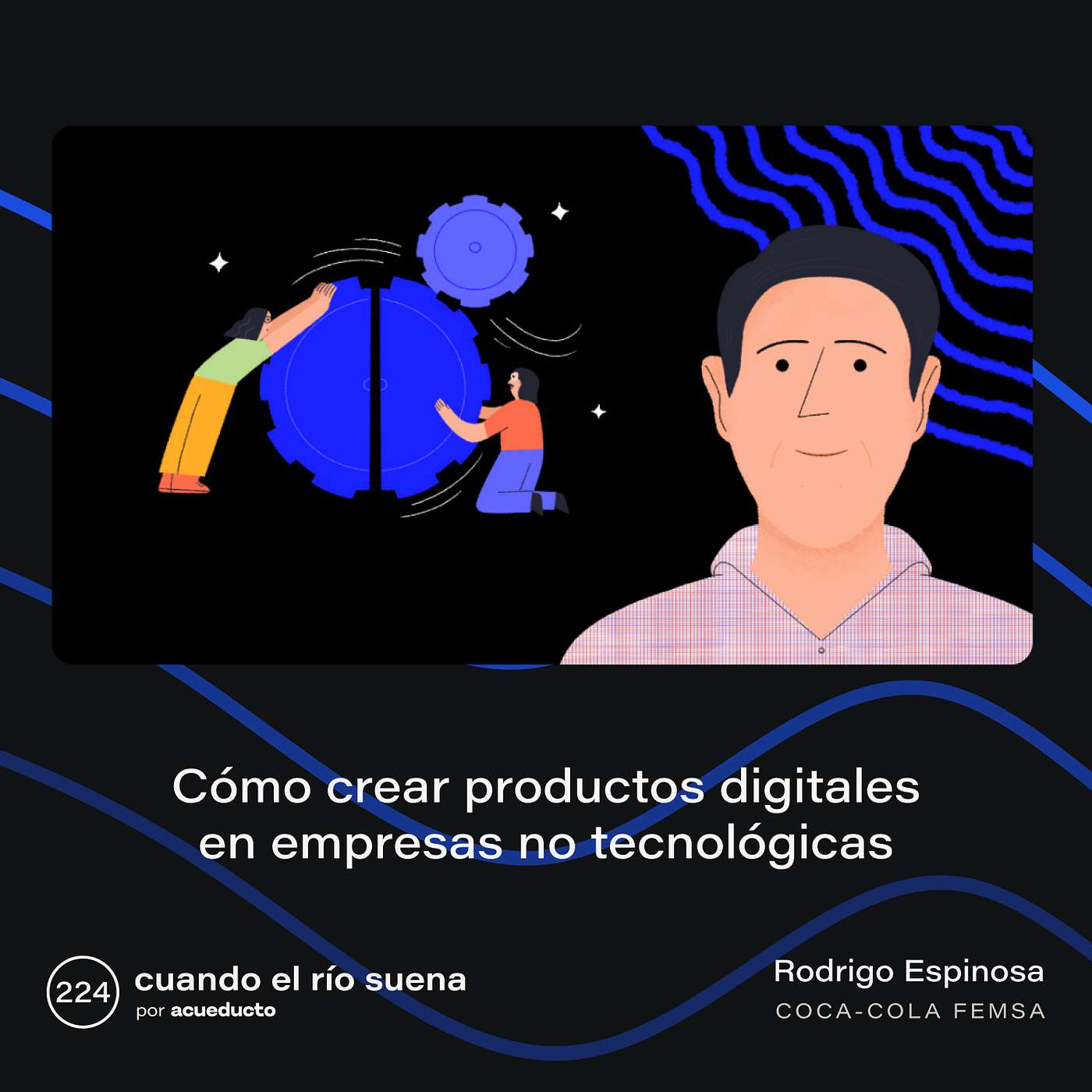 E224: Cómo crear productos digitales  en empresas no tecnológicas, con Rodrigo Espinosa - Juntos+