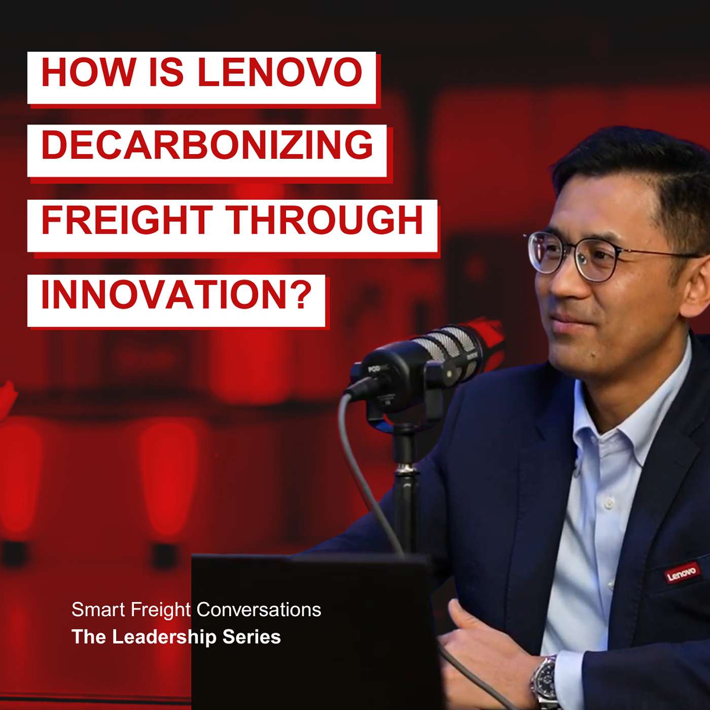 Episode 17 | The Leadership Series: How is Lenovo Powering Low-Carbon Logistics Through Innovation? episode artwork