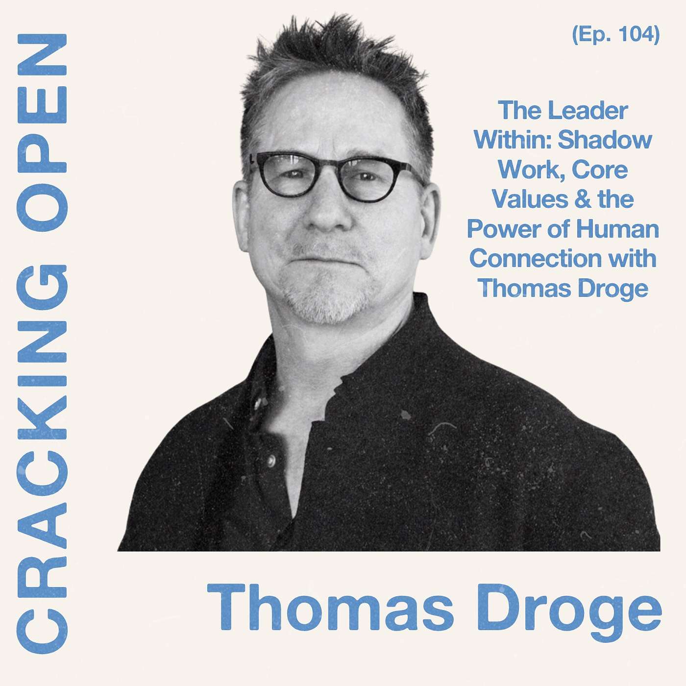 The Leader Within: Shadow Work, Core Values & the Power of Human Connection with Thomas Droge | Ep. 104