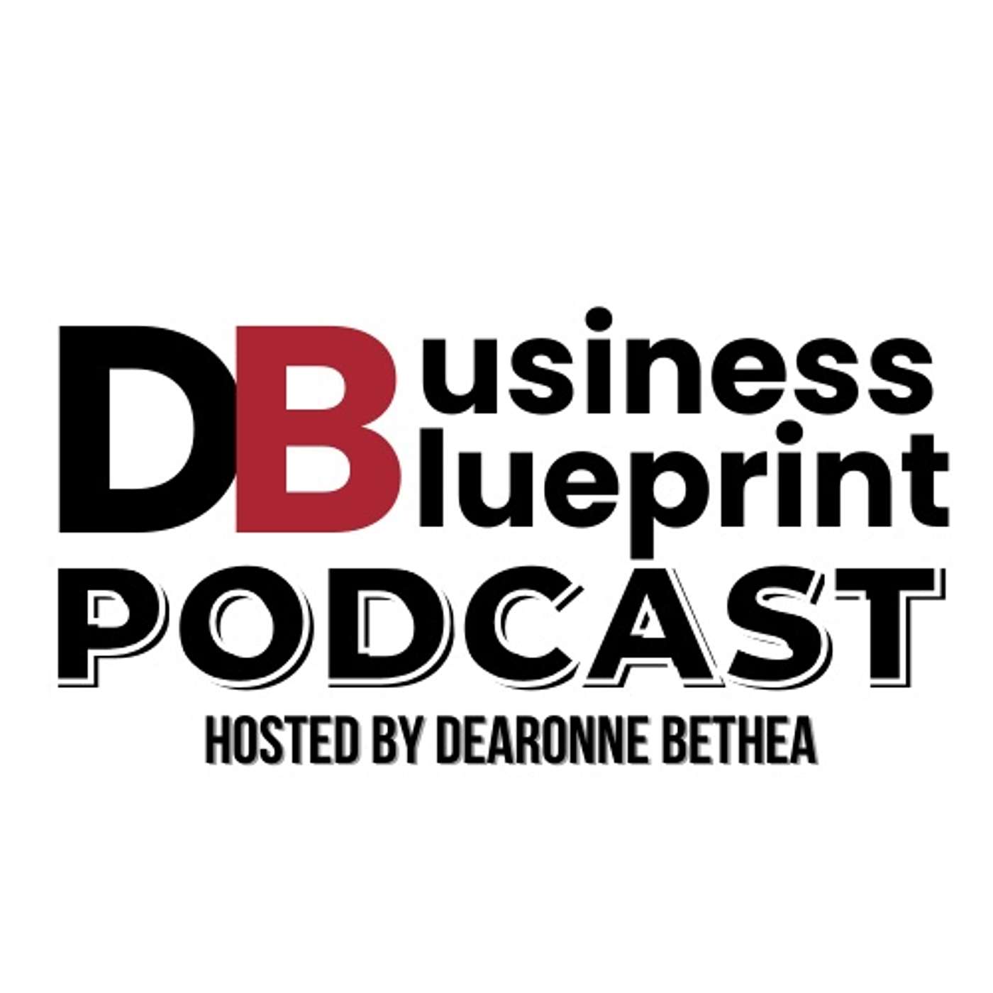 Business Blueprint Podcast hosted by Dearonne Bethea podcast artwork
