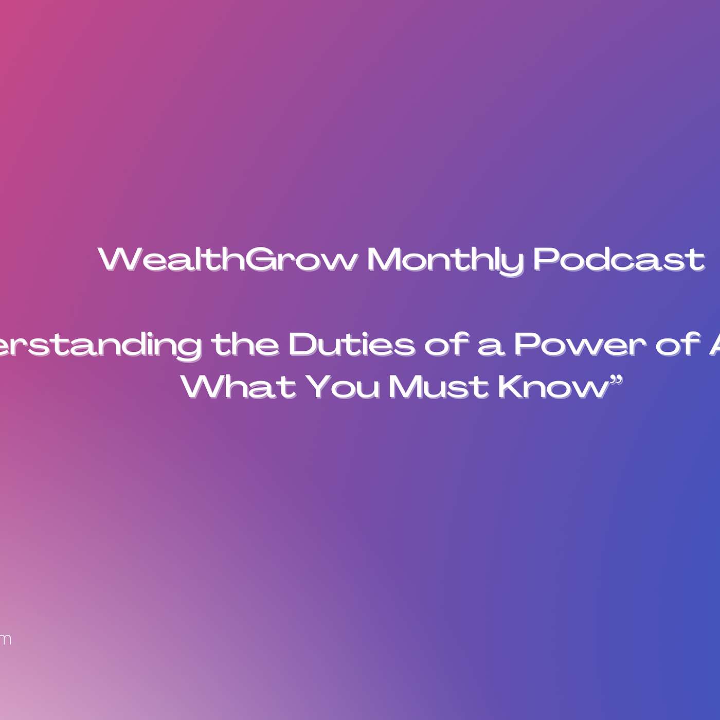 Understanding the Duties of a Power of Attorney: What You Must Know episode artwork