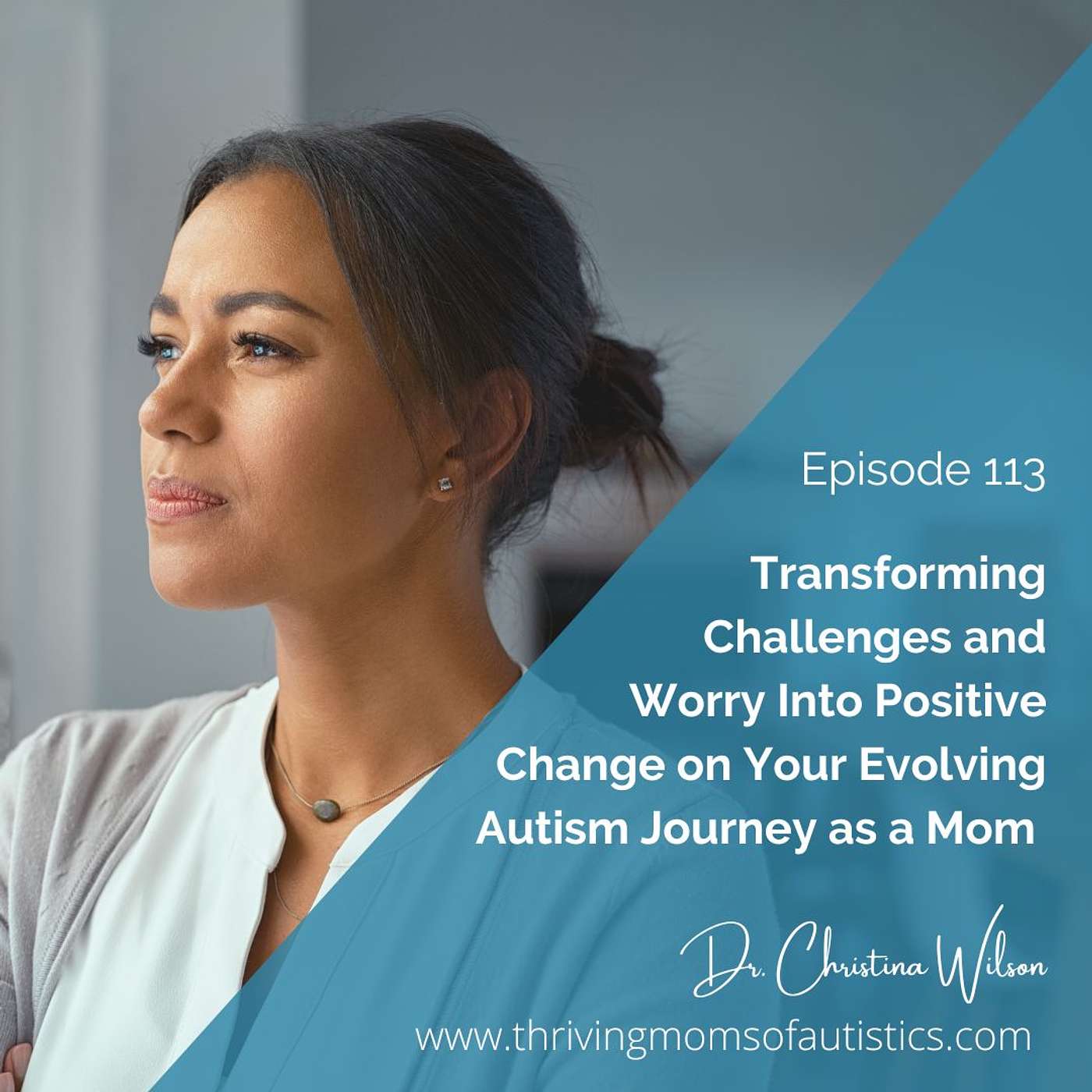 Transforming Challenges and Worry Into Positive Change on Your Evolving Autism Journey as a Mom
