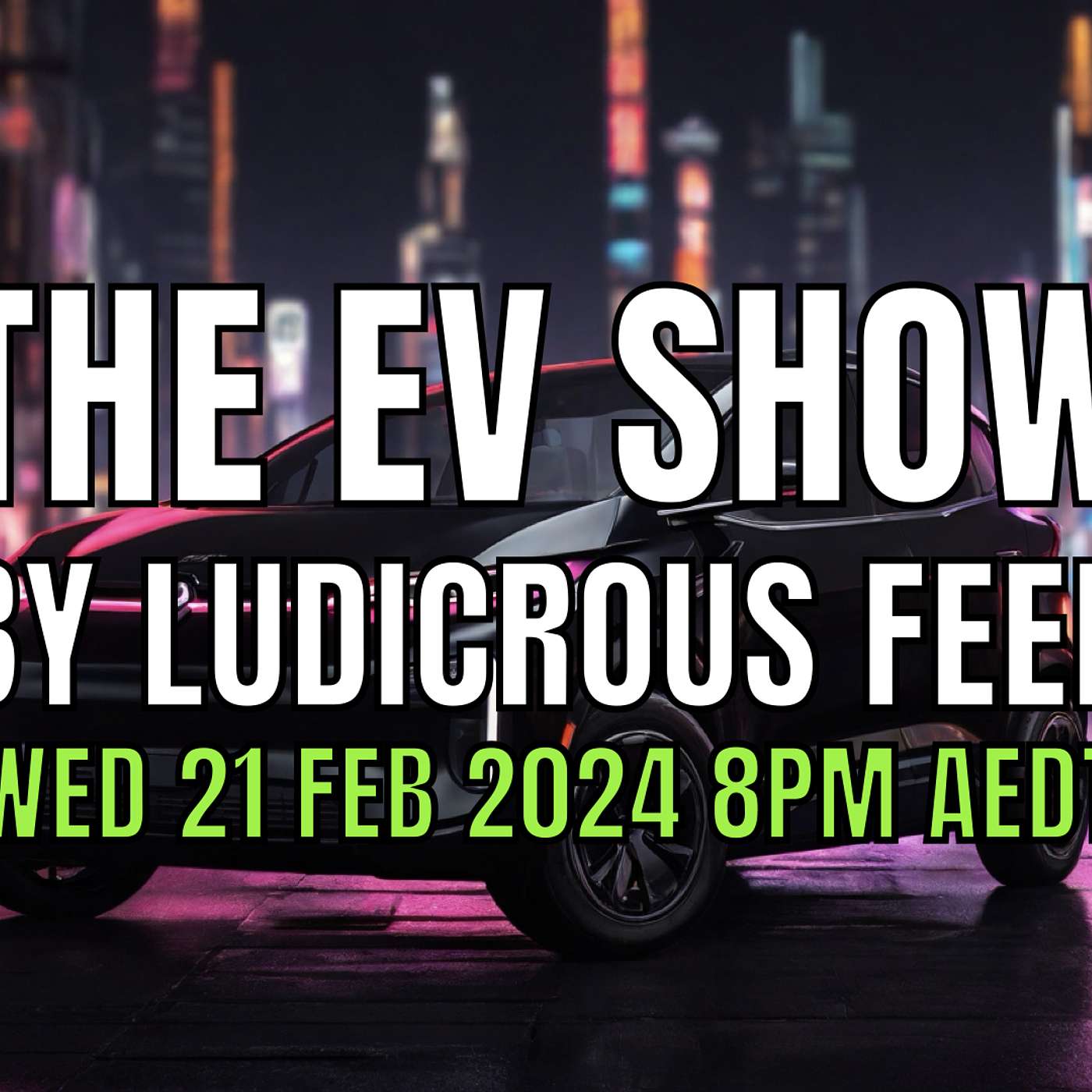 The EV Show by Ludicrous Feed on Wednesday Nights! | Wed 21 Feb 2024