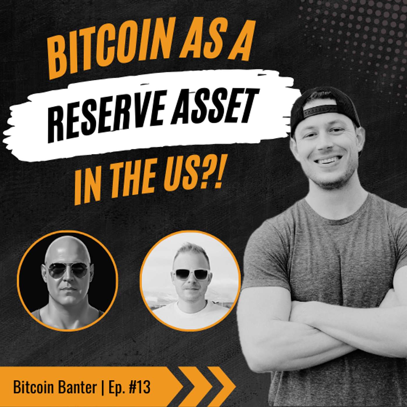 Bitcoin as a reserve asset in the US?! | Bitcoin Banter | Ep. #13