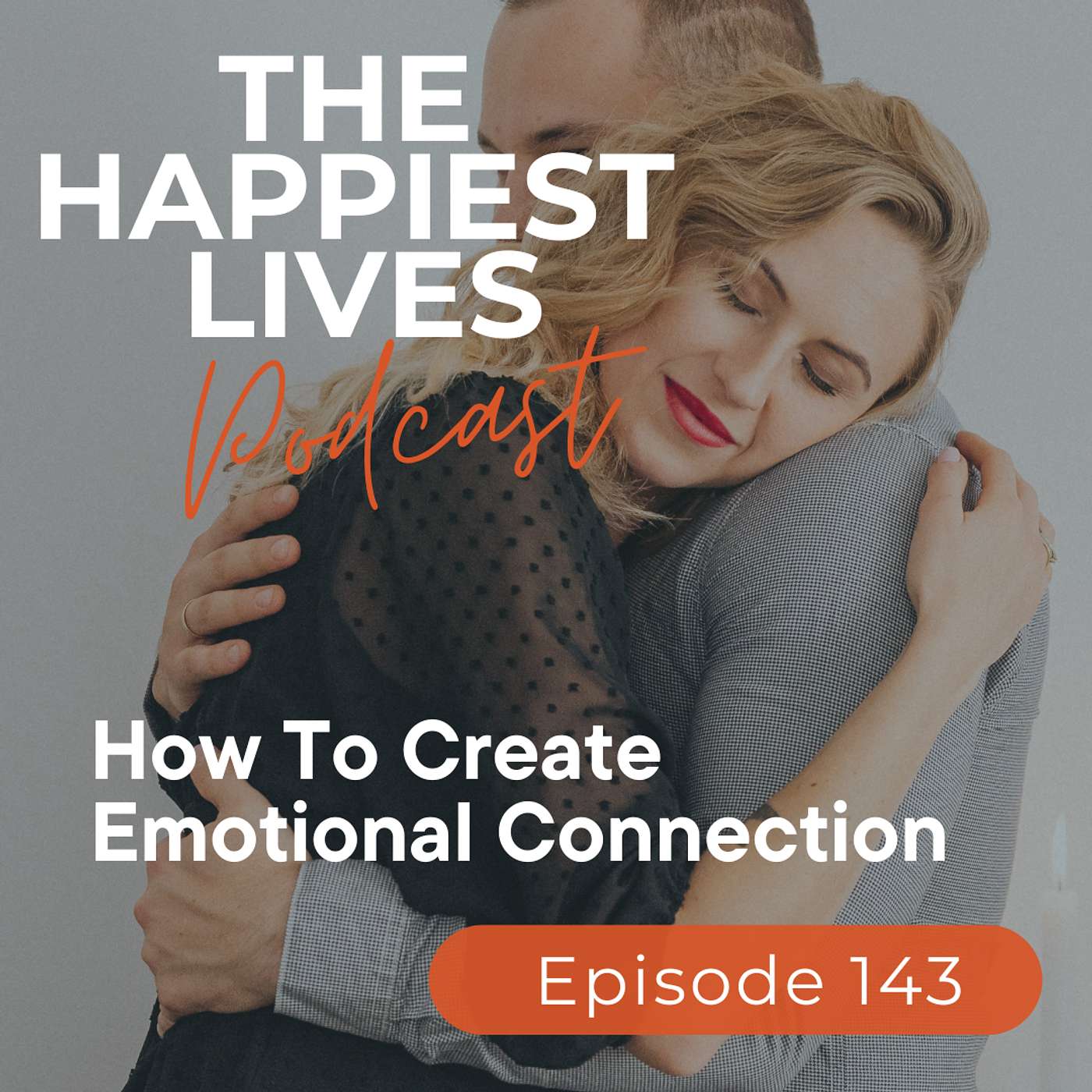E143: How to Create Emotional Connection E143: How to Create Emotional Connection