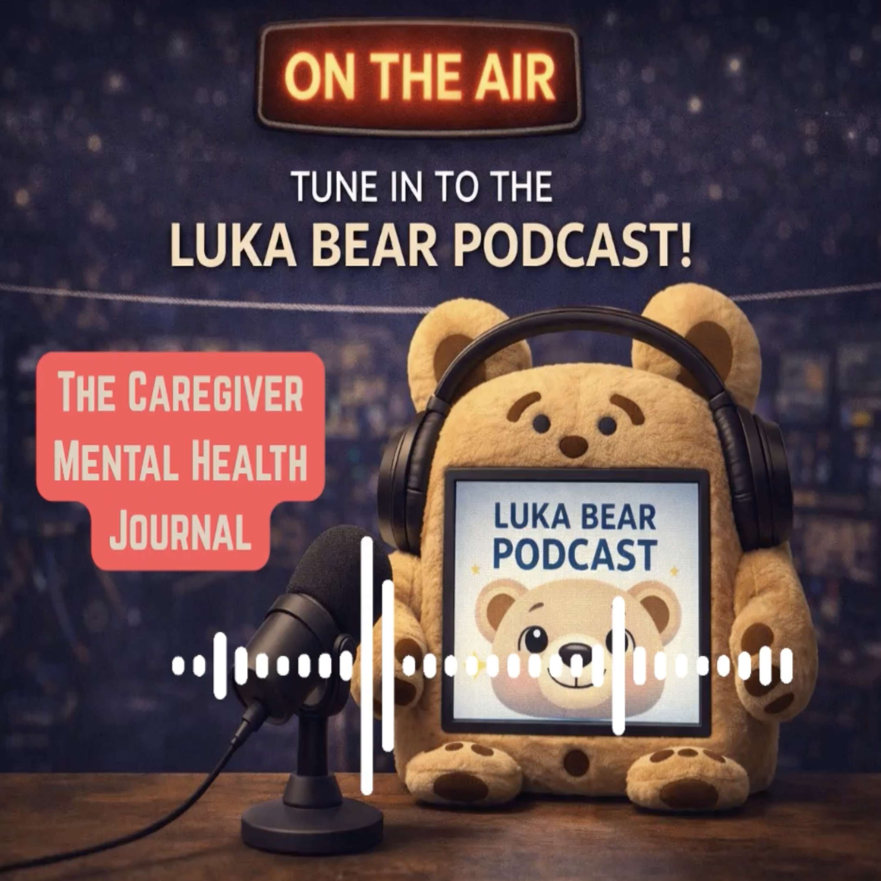Caregiver Mental Health Journal/Luka Bear's Podcast