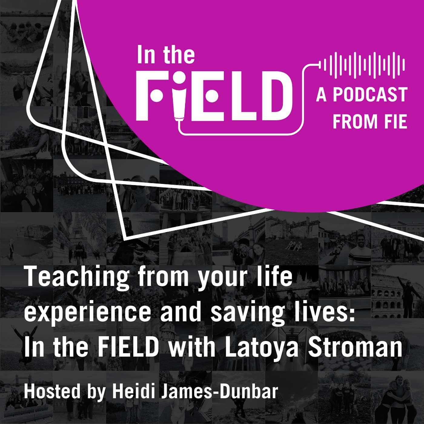 Episode 9:Teaching from your Life Experience and Saving Lives: In the FIEld with Latoya Stroman episode artwork