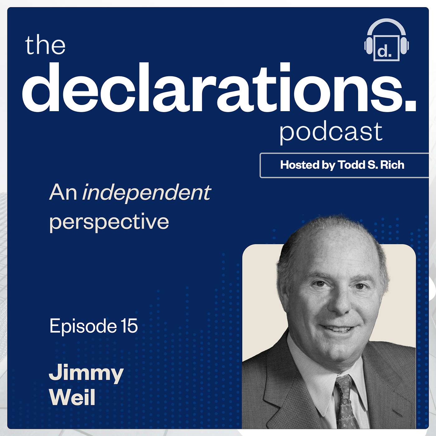 Jimmy Weil, Managing Member of Weil Family, LLC and Host Todd S. Rich, Co-Founder & Partner of Declaration Partners
