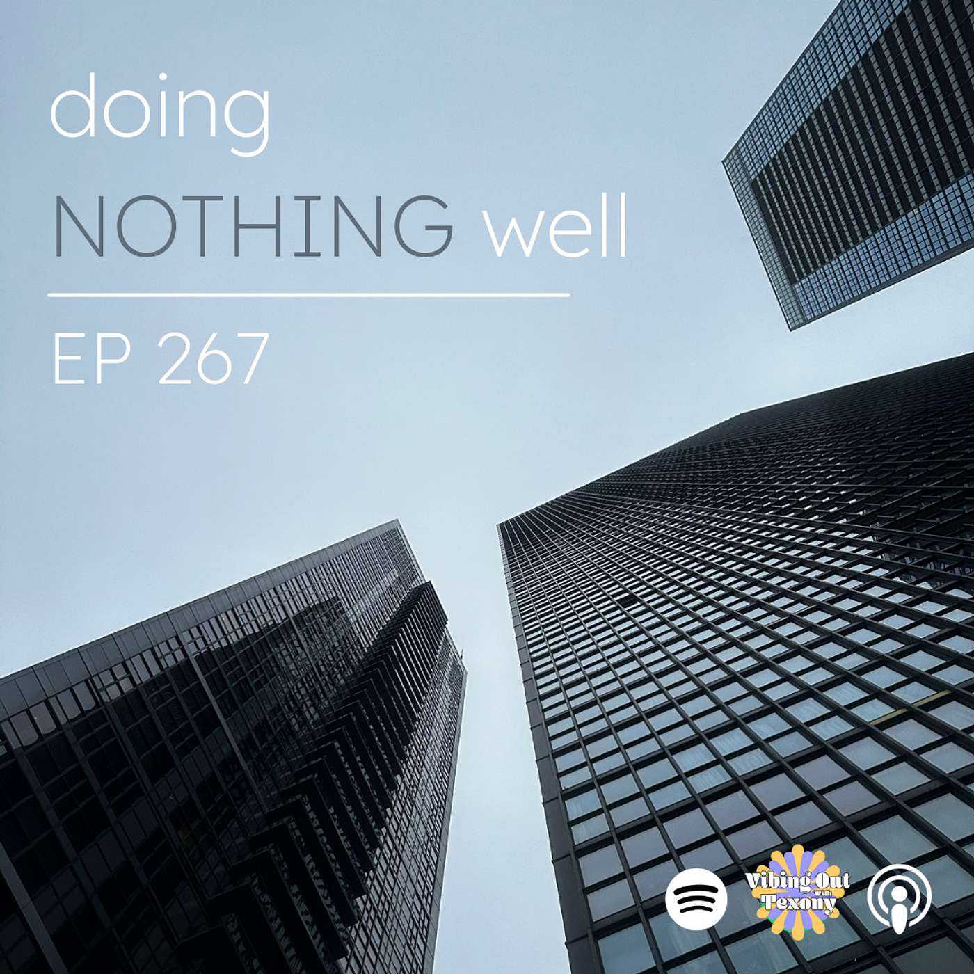 EP 267 - doing NOTHING well