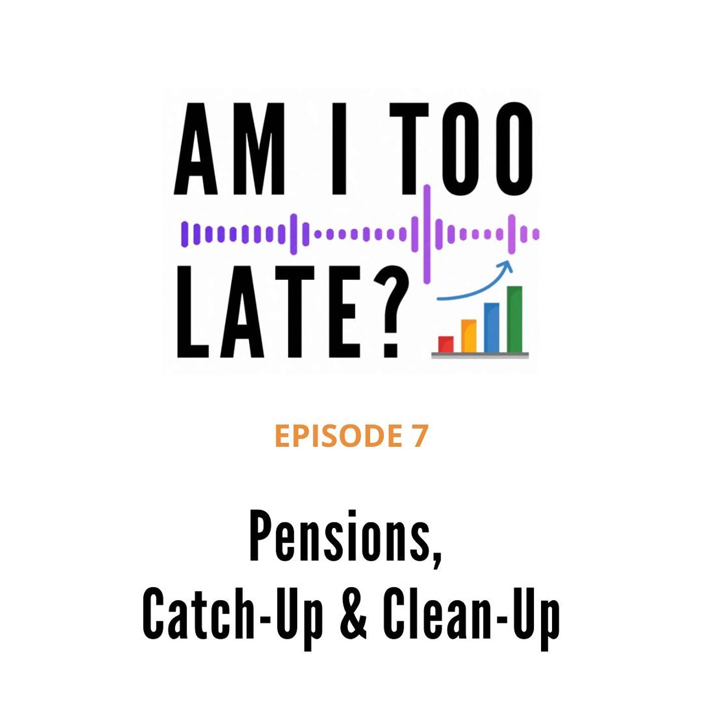 7. Pensions (Part 3) Catch-Up & Clean-Up