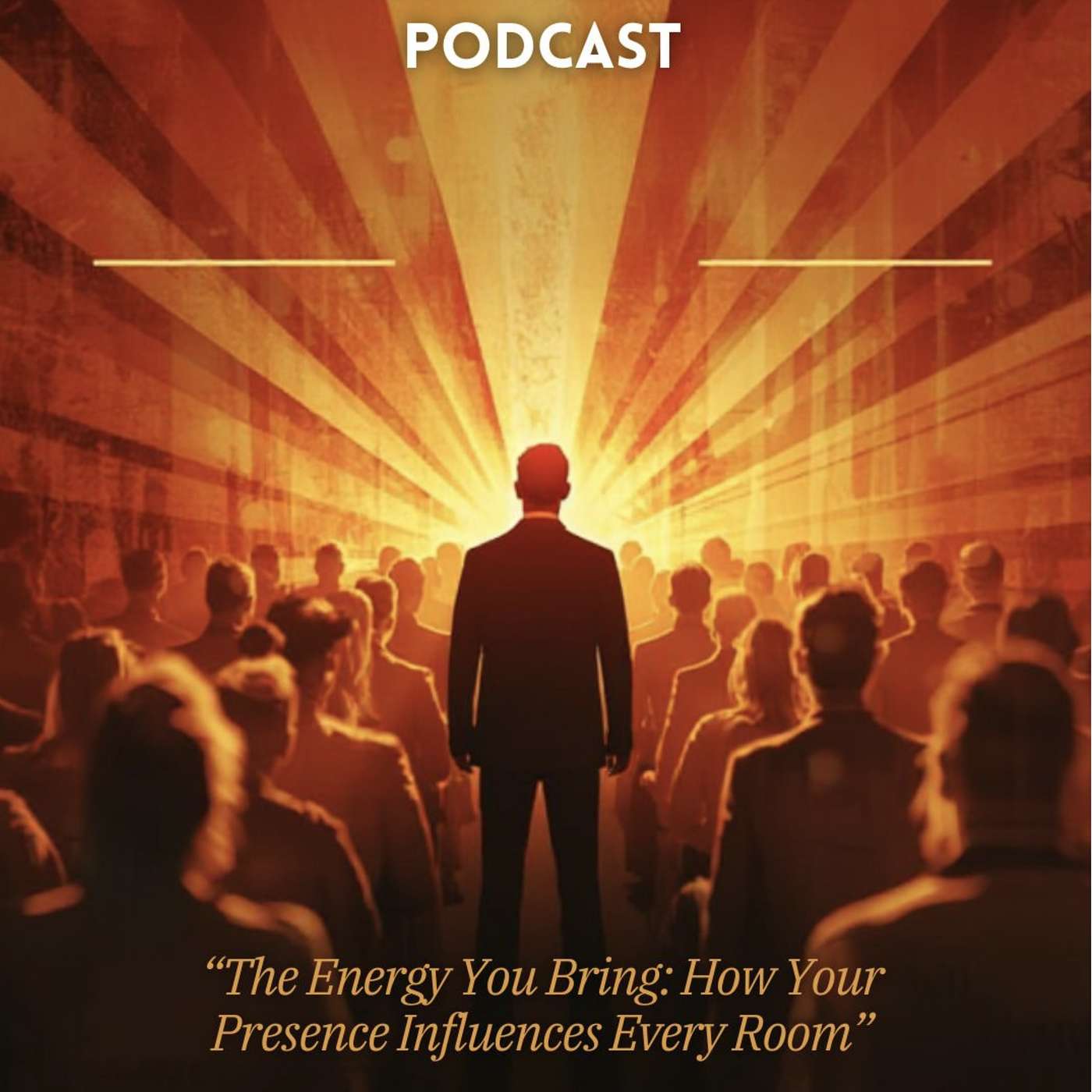 The Energy You Bring: How Your Presence Influences Every Room