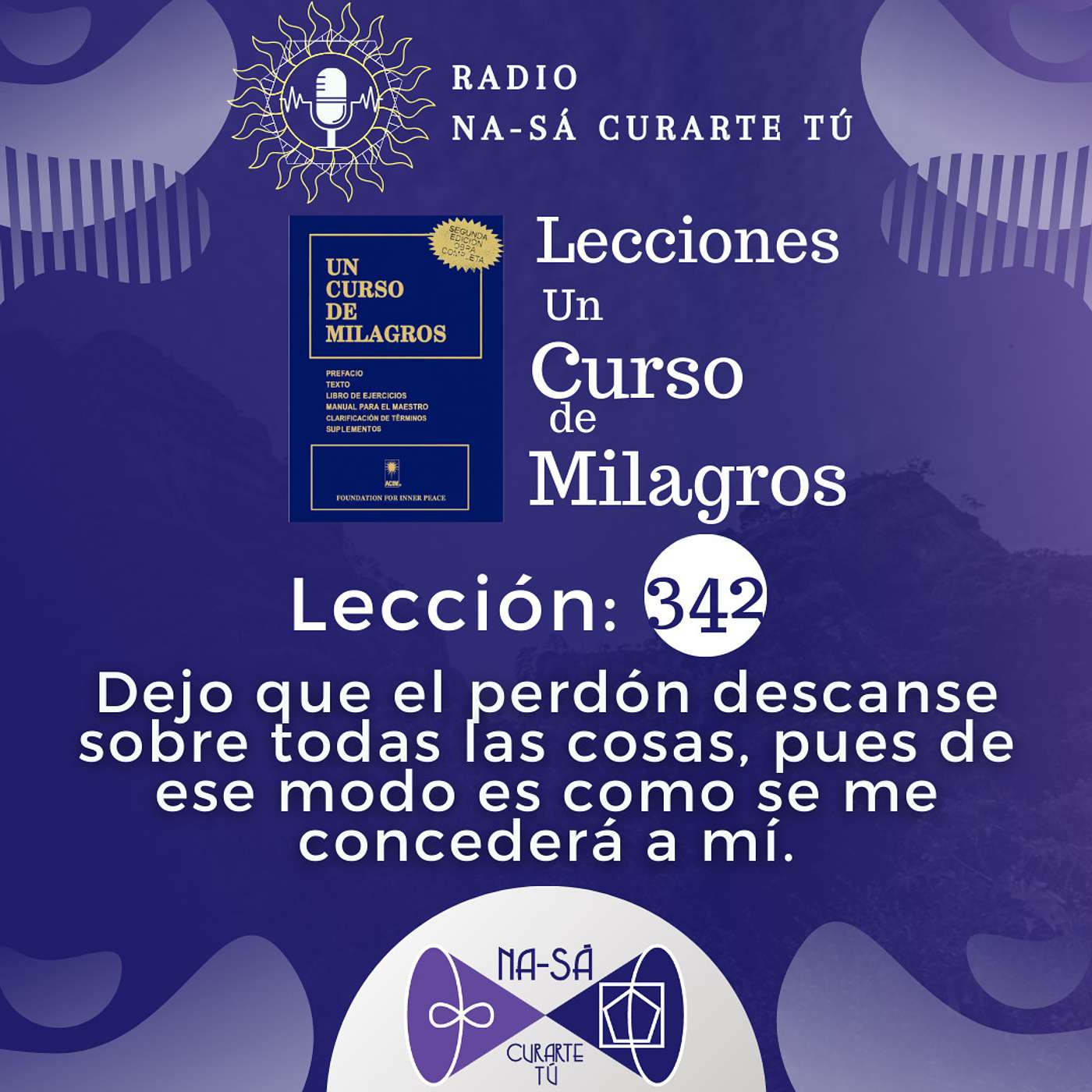 Lección 342 - UCDM - Dejo que el Perdón descanse sobre todas las cosas, pues de ese modo es como se me concederá a mi episode artwork