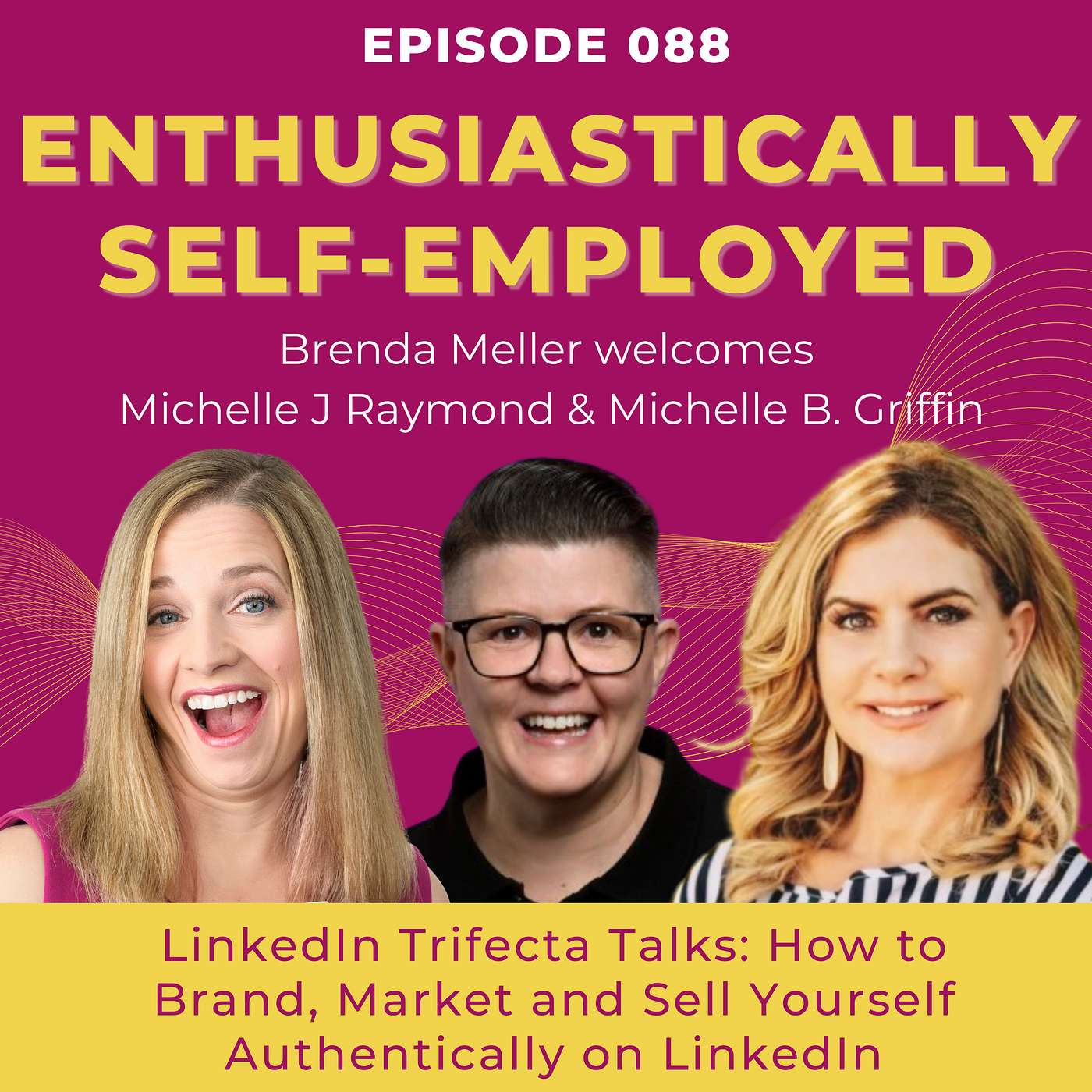 LinkedIn Trifecta: How to Brand, Market and Sell Yourself Authentically on LinkedIn - April 2024 Ep 88 episode artwork