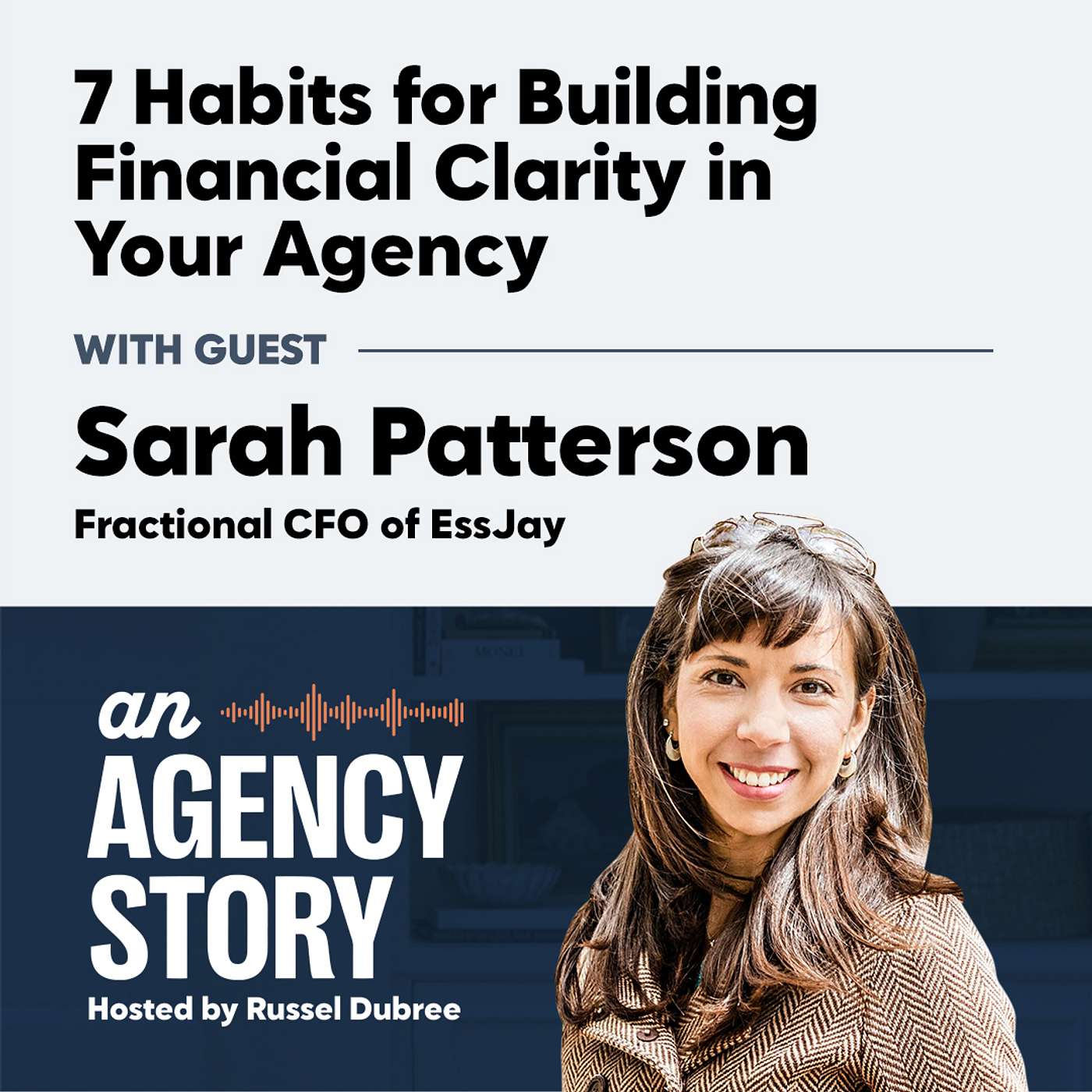 7 Habits for Building Financial Clarity in Your Agency - Sarah Patterson with Essjay 7 Habits for Building Financial Clarity in Your Agency - Sarah Patterson with Essjay