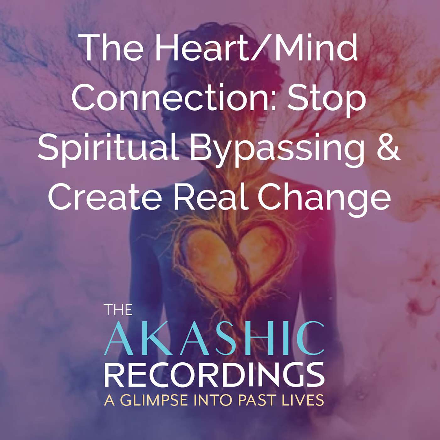 AR39: The Heart/Mind Connection: Stop Spiritual Bypassing & Create Real Change