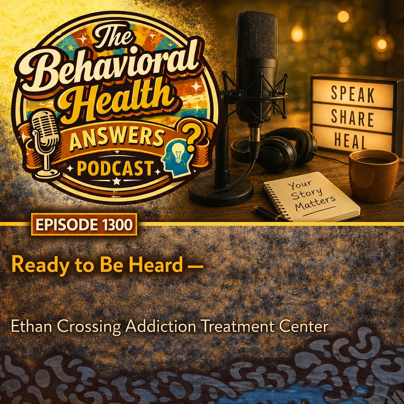 Episode 1300: Ready to Be Heard | Ethan Crossing Addiction Treatment Center episode artwork