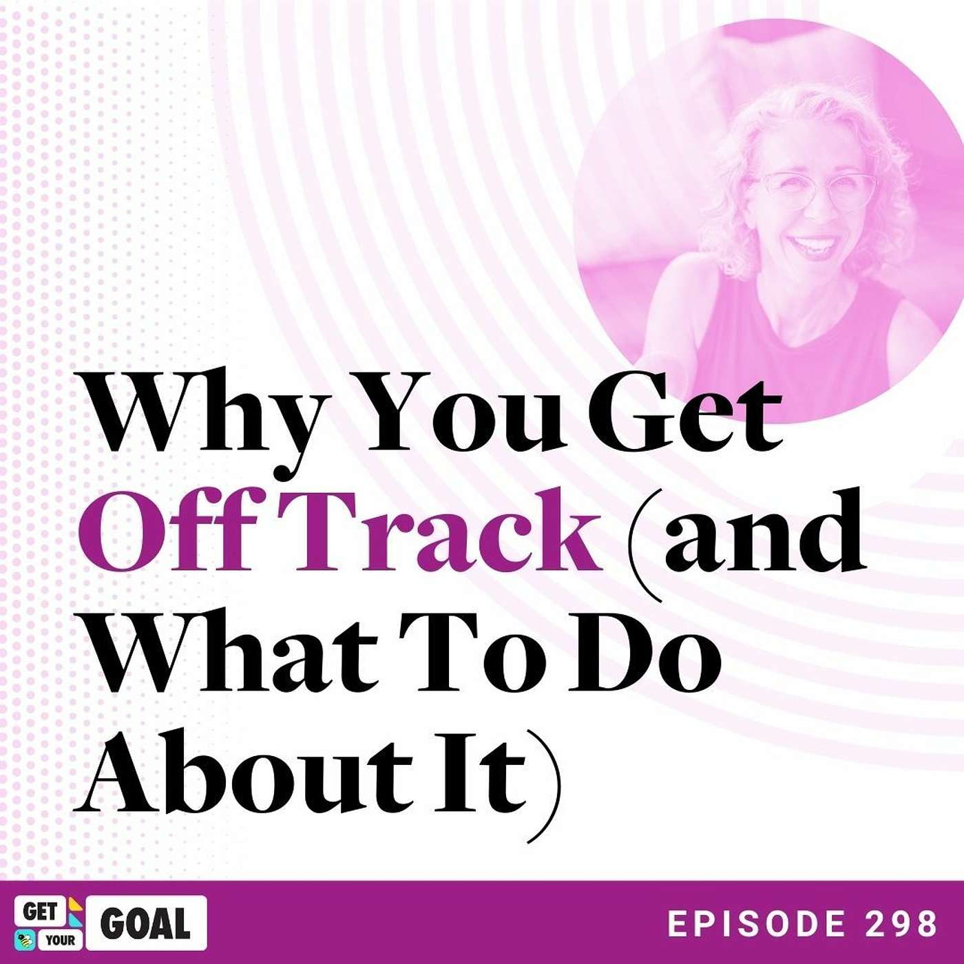 Why You Get Off Track (and What To Do About It) Why You Get Off Track (and What To Do About It)