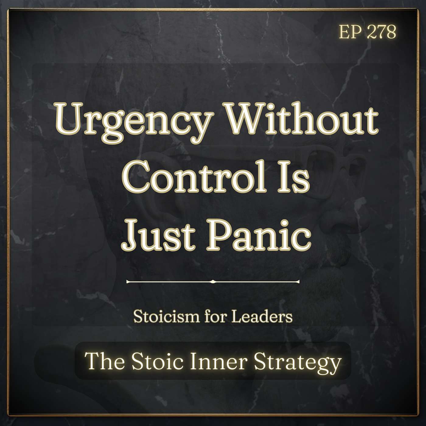 Ep 278 – Urgency Without Control Is Just Panic