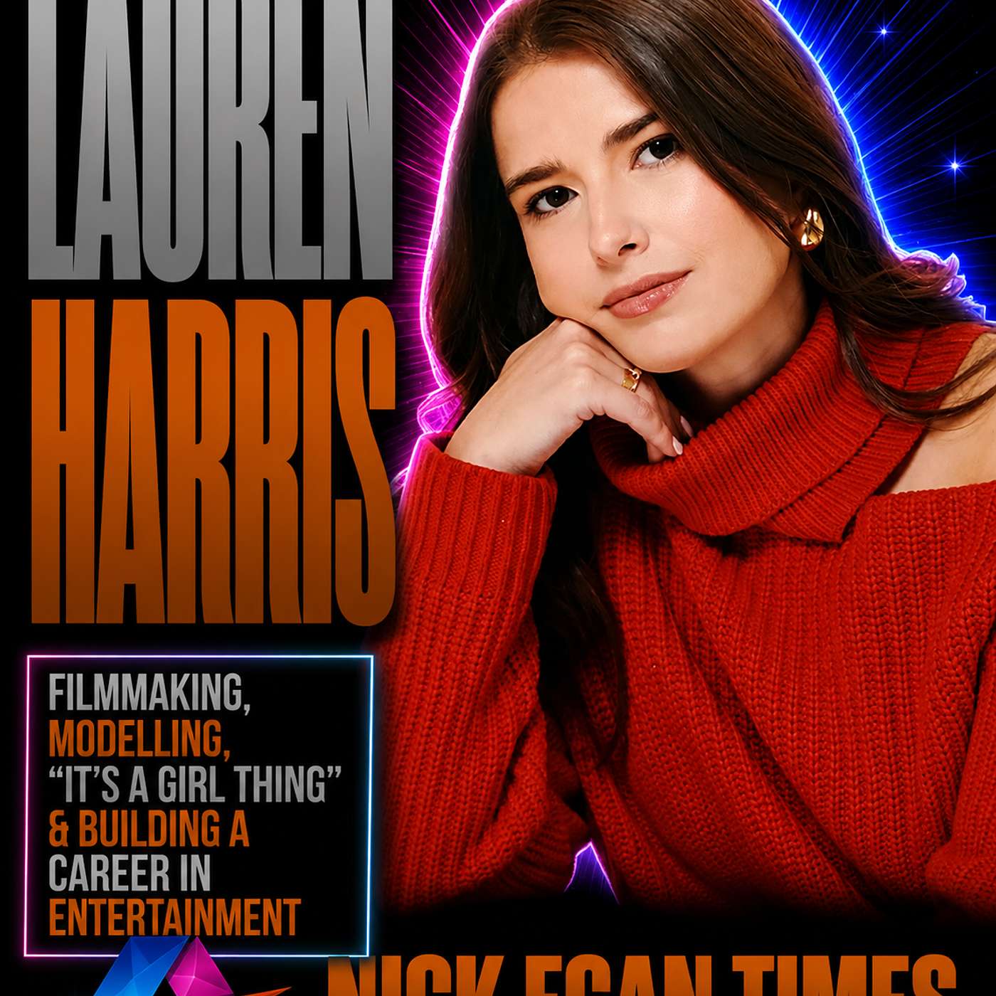 Lauren Harris Filmmaking, Modelling, “It’s a Girl Thing” & Building a Career in Entertainment | Nick Egan Times episode artwork