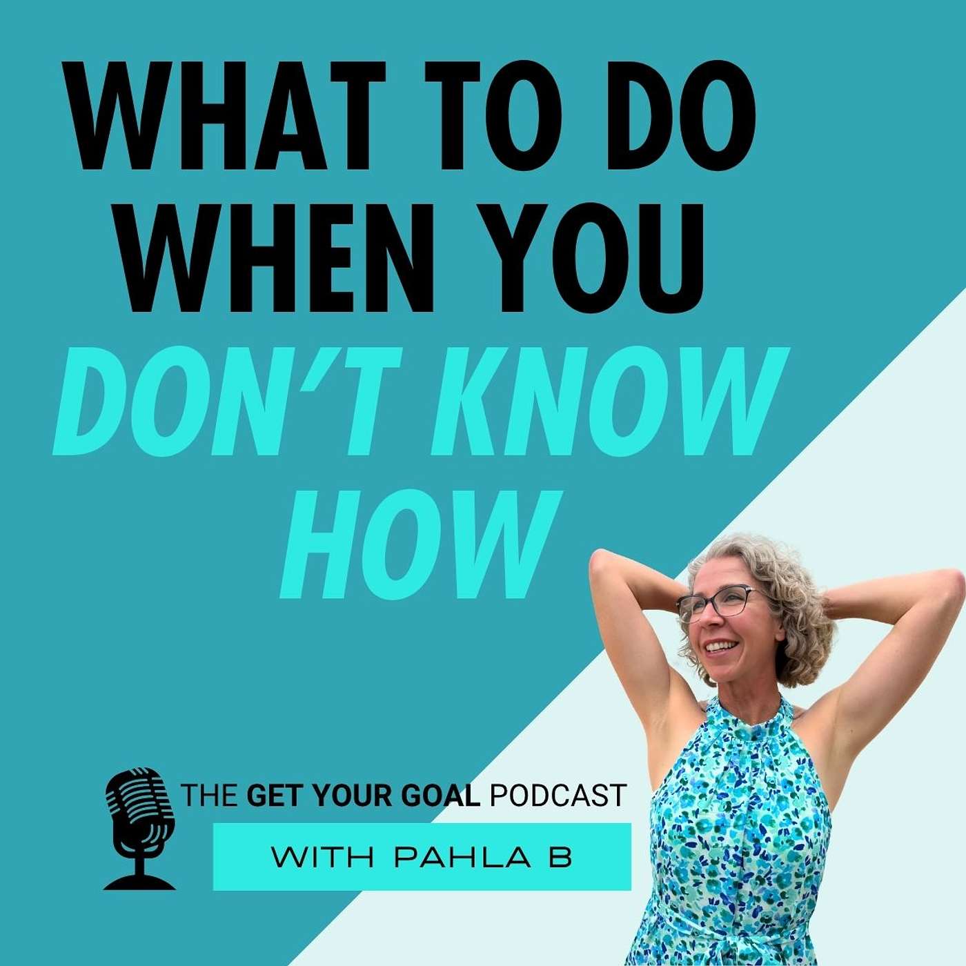 What To Do When You Don't Know How To Get Your GOAL