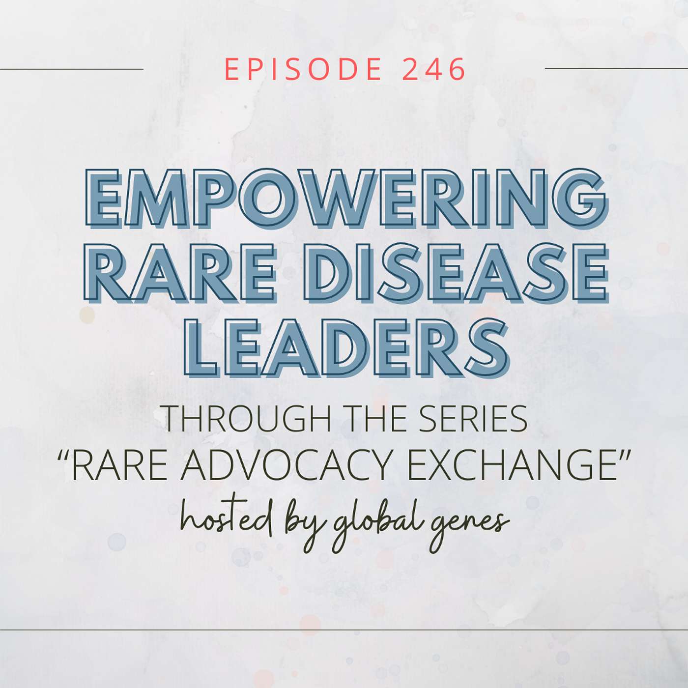 Empowering Rare Disease Leaders through the Rare Advocacy Exchange Series hosted by Global Genes