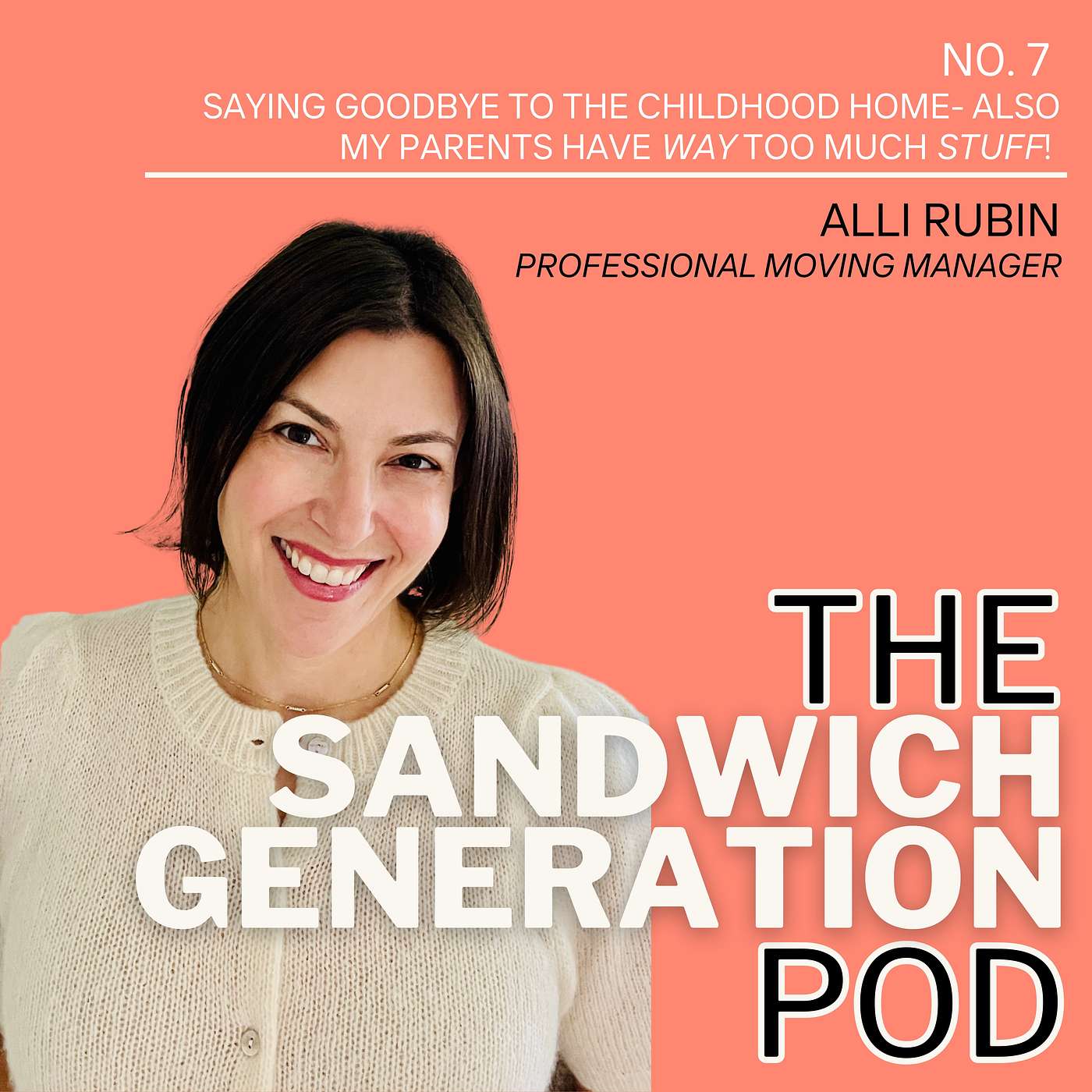 Episode 7: Saying goodbye to the childhood home - also my parents have WAY too much STUFF! With Alli Rubin, Professional Moving Manager