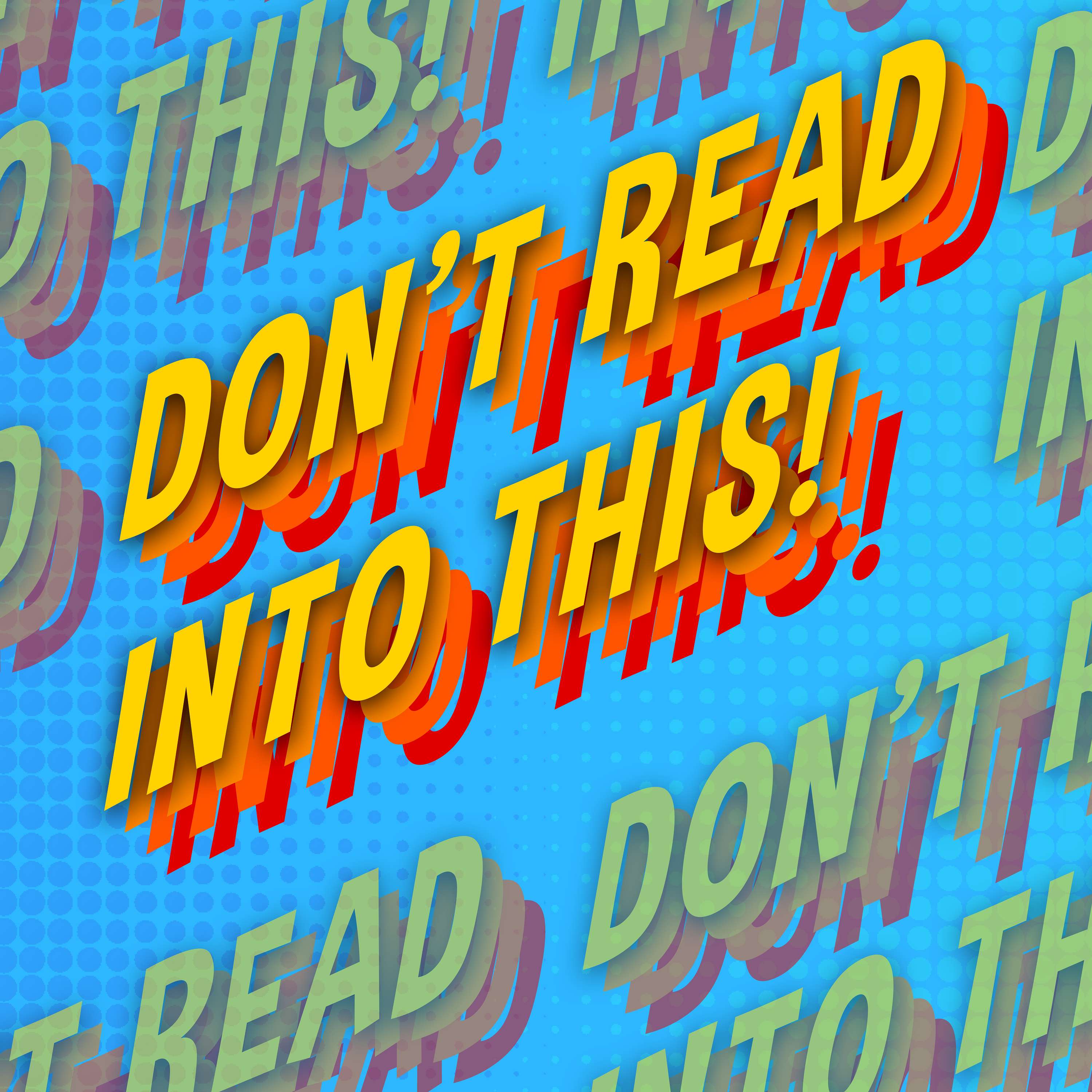 Don't Read Into This!