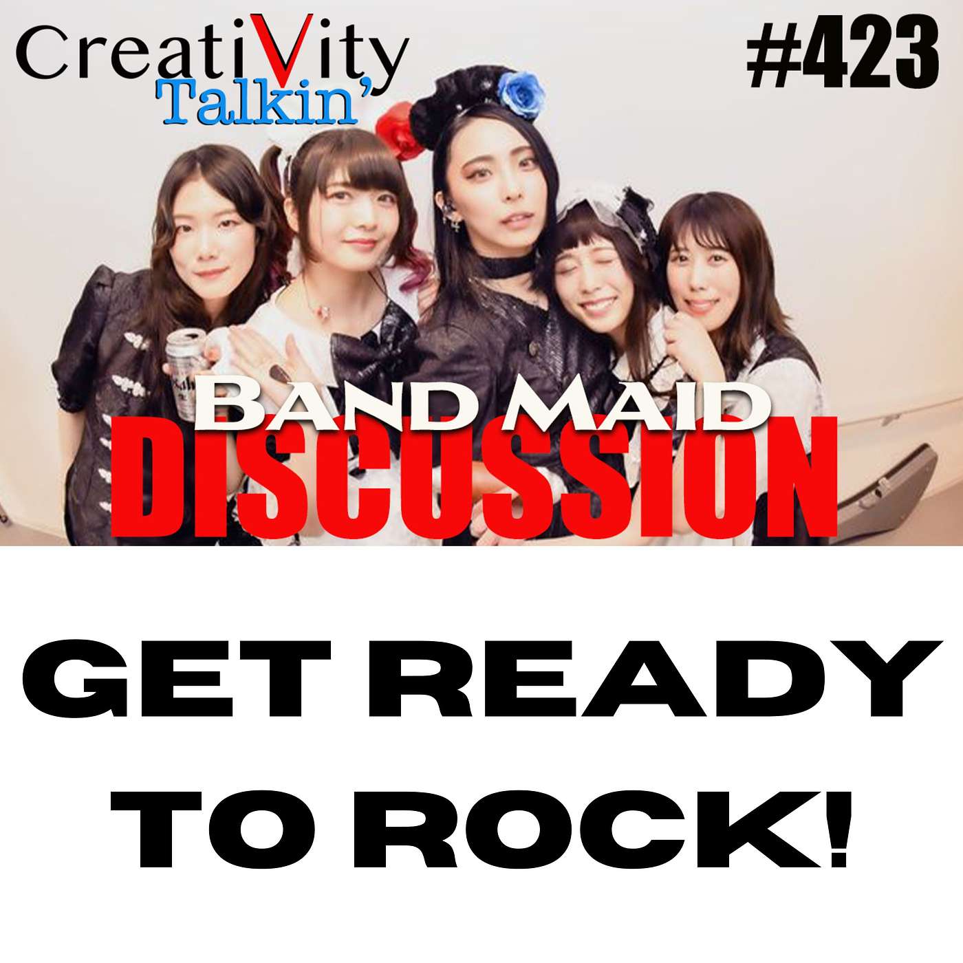 CreatiVity Talkin #423 Band Maid Discussion