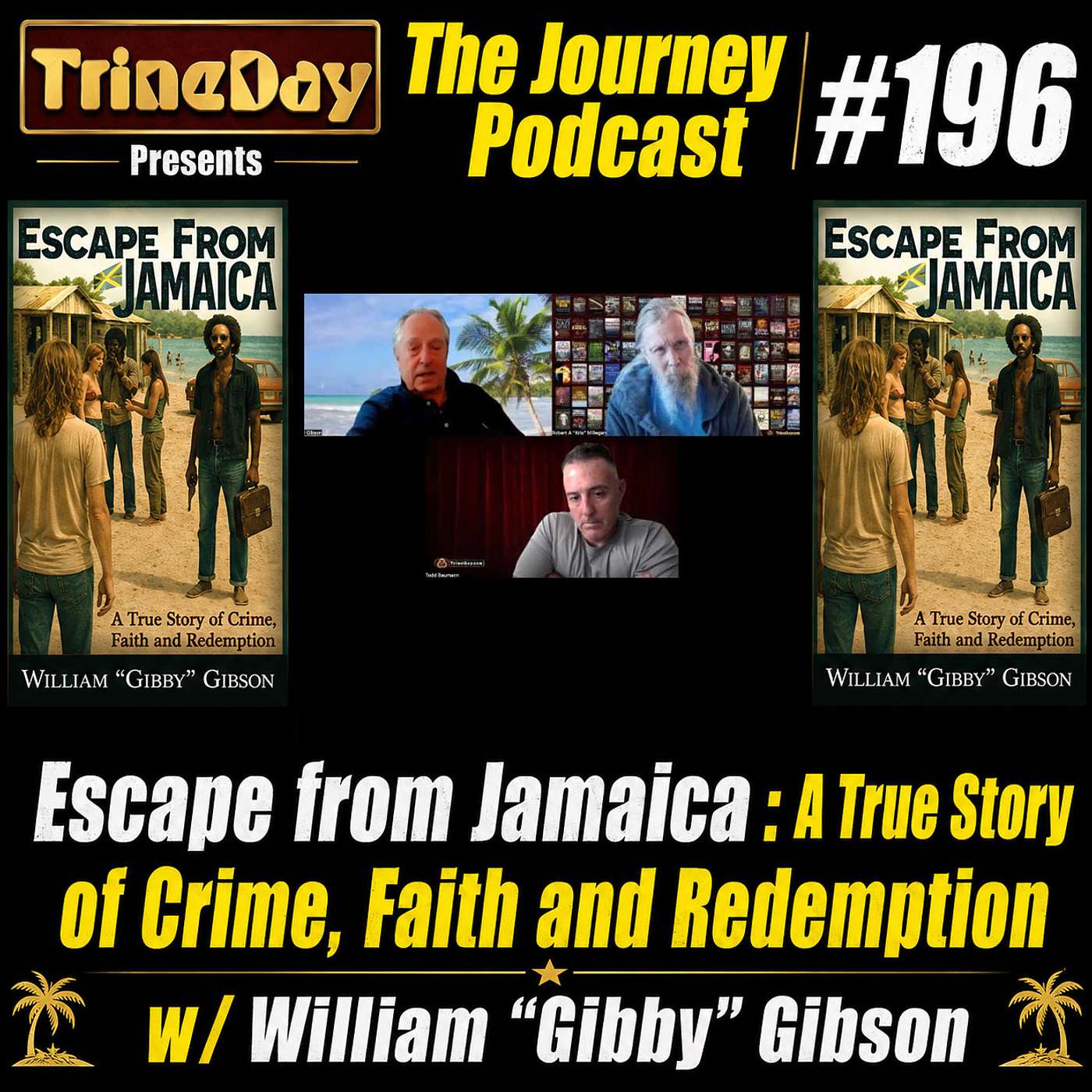 The Journey 196. Escape from Jamaica: A True Story of Crime, Faith and Redemption w/ "Gibby" Gibson