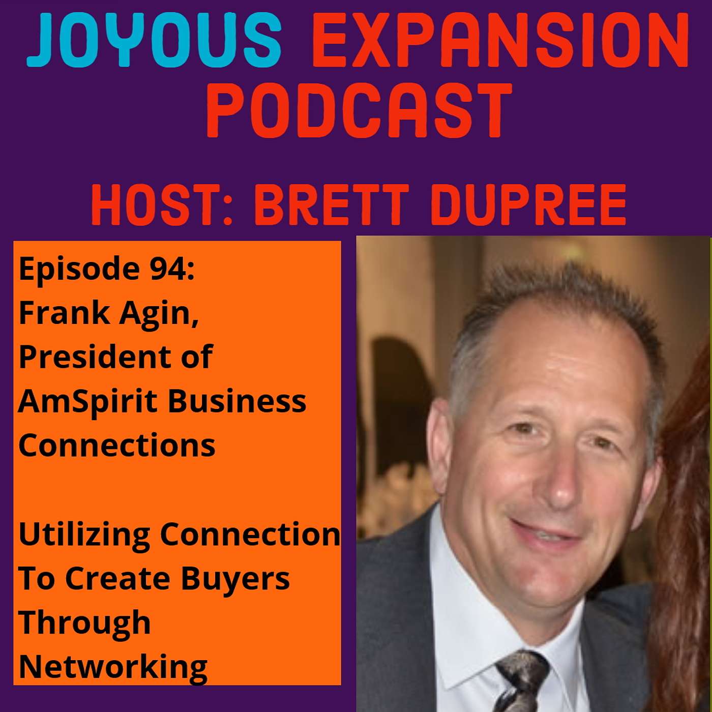 Joyous Expansion #94 - Frank Agin - Utilizing Connection To Create Buyers Through Networking