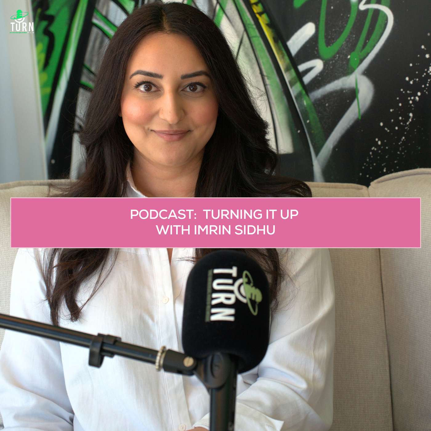 #211 TURNing it up with Imrin Sidhu
