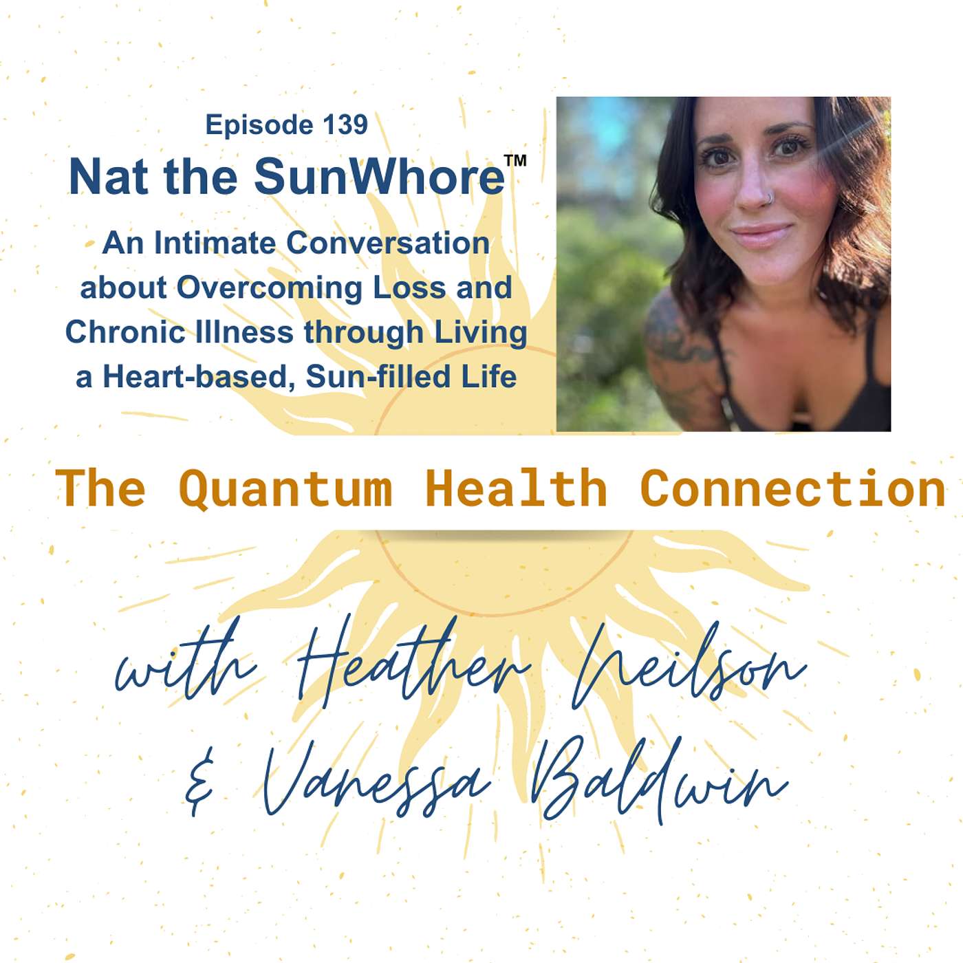 #139 Nat the SunWhore: An Intimate Conversation about Overcoming Loss and Chronic Illness through Living a Heart-based Sun-filled Life!