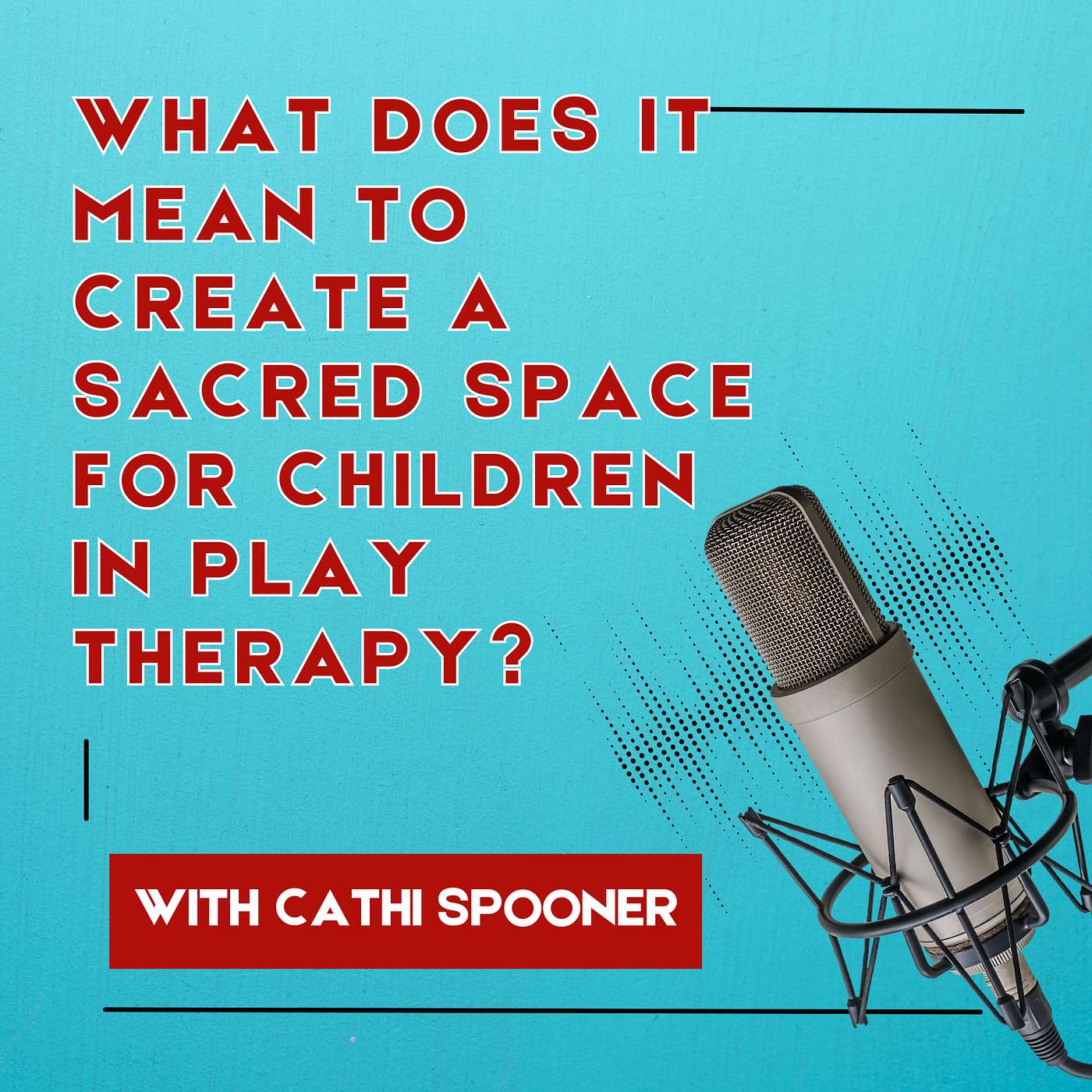 What Does It Mean to Create a Sacred Space for Children in Play Therapy?
