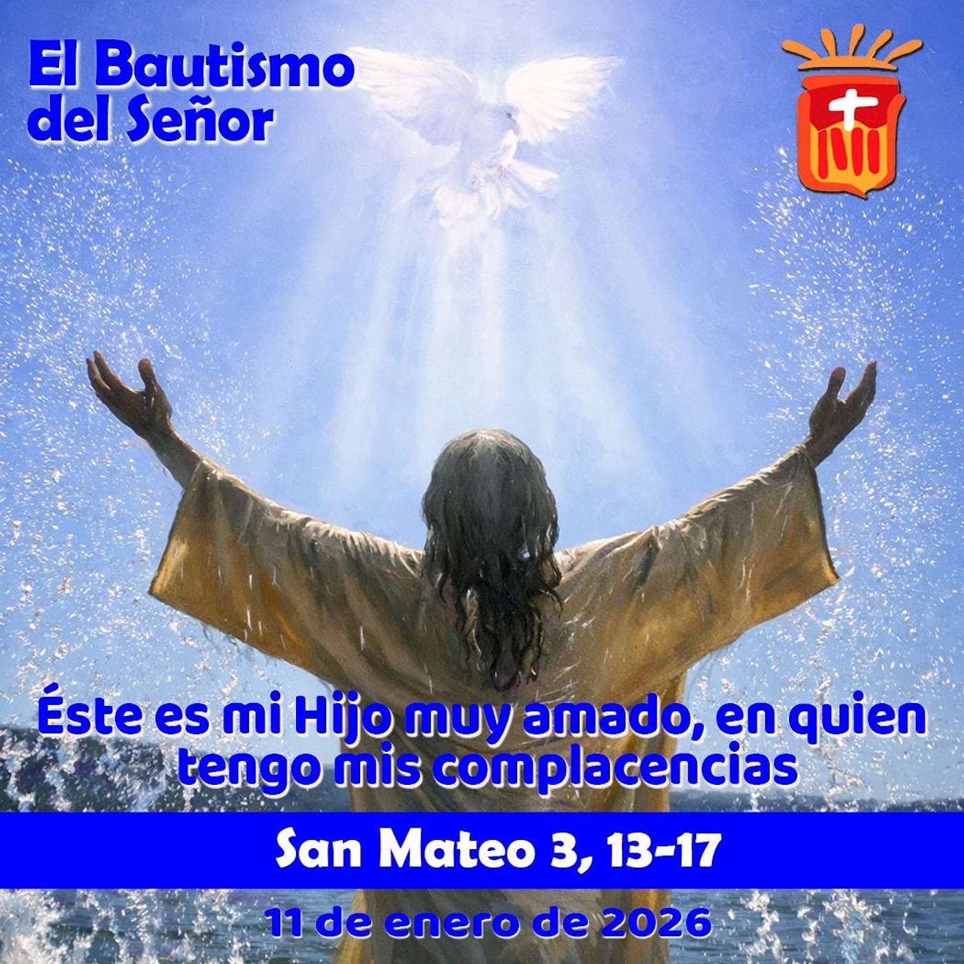 2026-01-11 San Mateo 3, 13-17: Fiesta del Bautismo del Señor 2026-01-11 San Mateo 3, 13-17: Fiesta del Bautismo del Señor