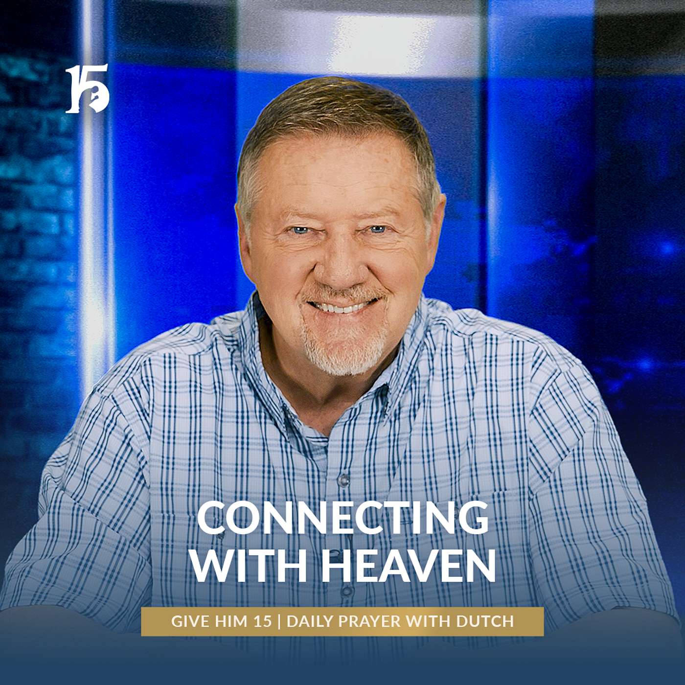 Connecting with Heaven | Give Him 15: Daily Prayer with Dutch | February 21, 2025