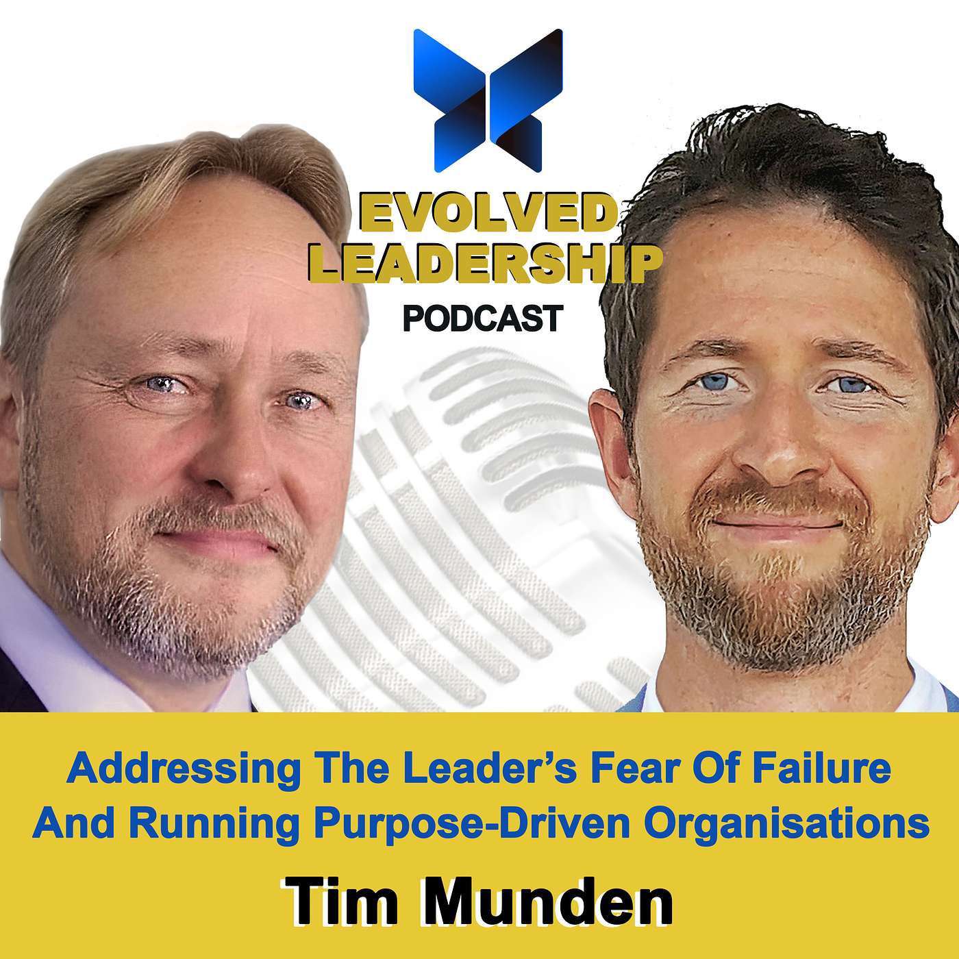 #1 Addressing The Leader's Fear Of Failure & Running Purpose-Driven Organisations, with Tim Munden, former Global Chief Learning Officer at Unilever