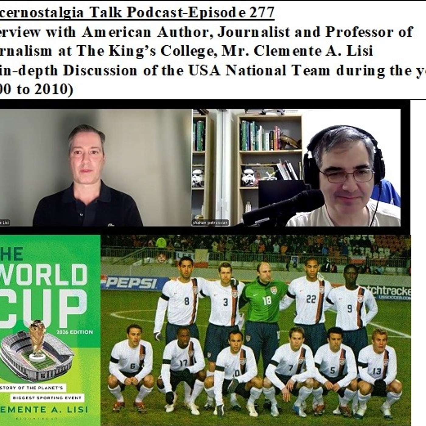 Soccernostalgia Talk Podcast-Episode 277 (Interview with American Author, Journalist and Journalism Professor Mr. Clemente A. Lisi discussing the USA National Team during the years (2000 to 2010))