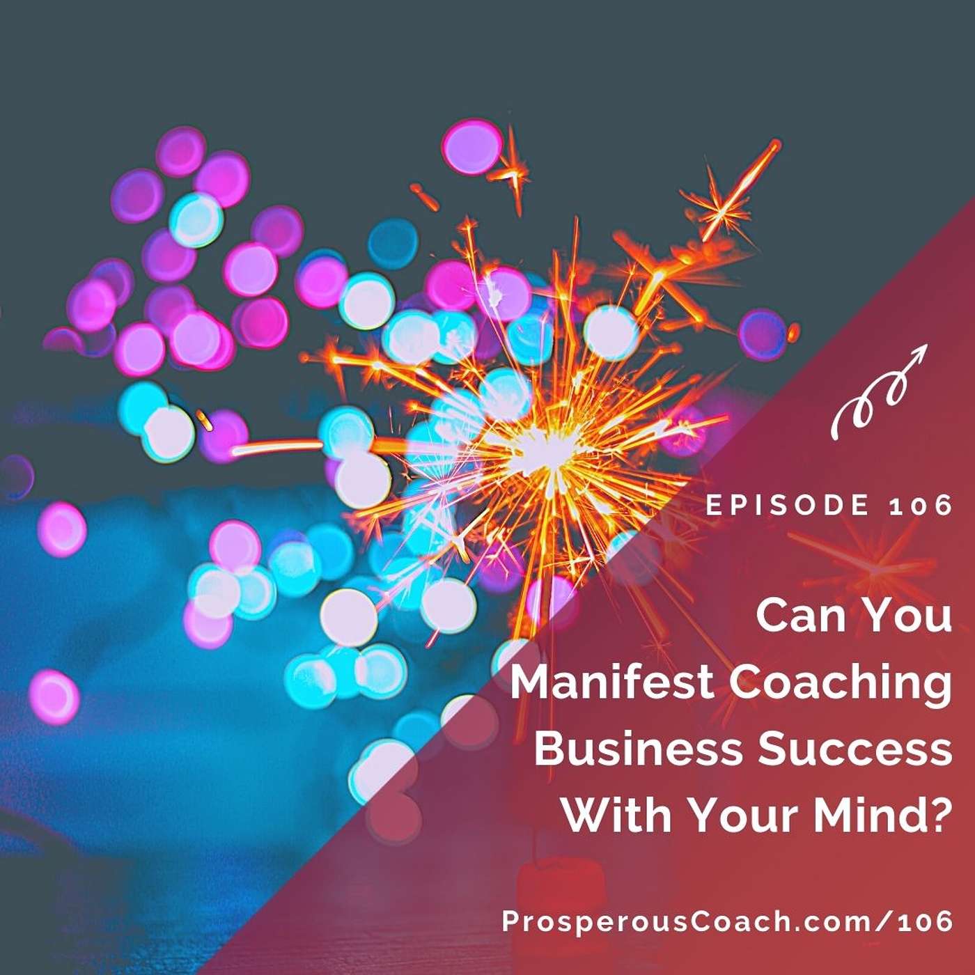 106: Can You Manifest Coaching Business Success With Your Mind?