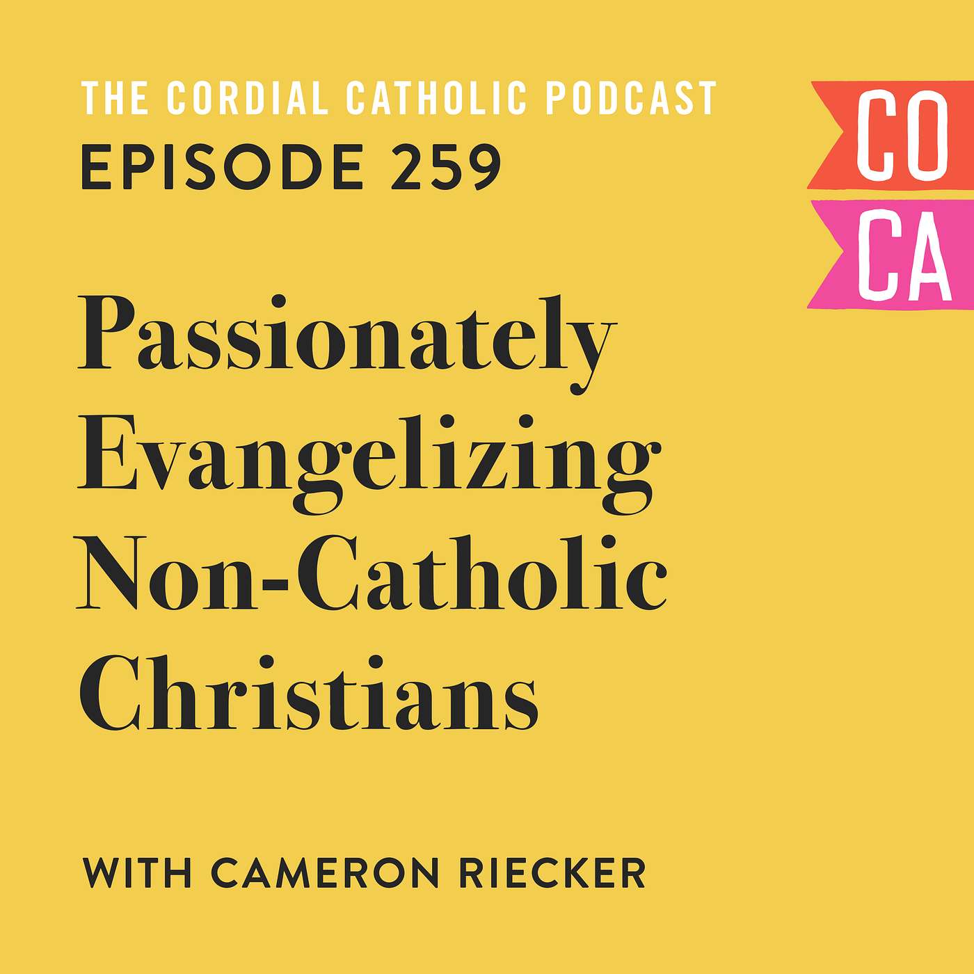 259: Passionately Evangelizing Non-Catholic Christians (w/ Cameron Riecker)