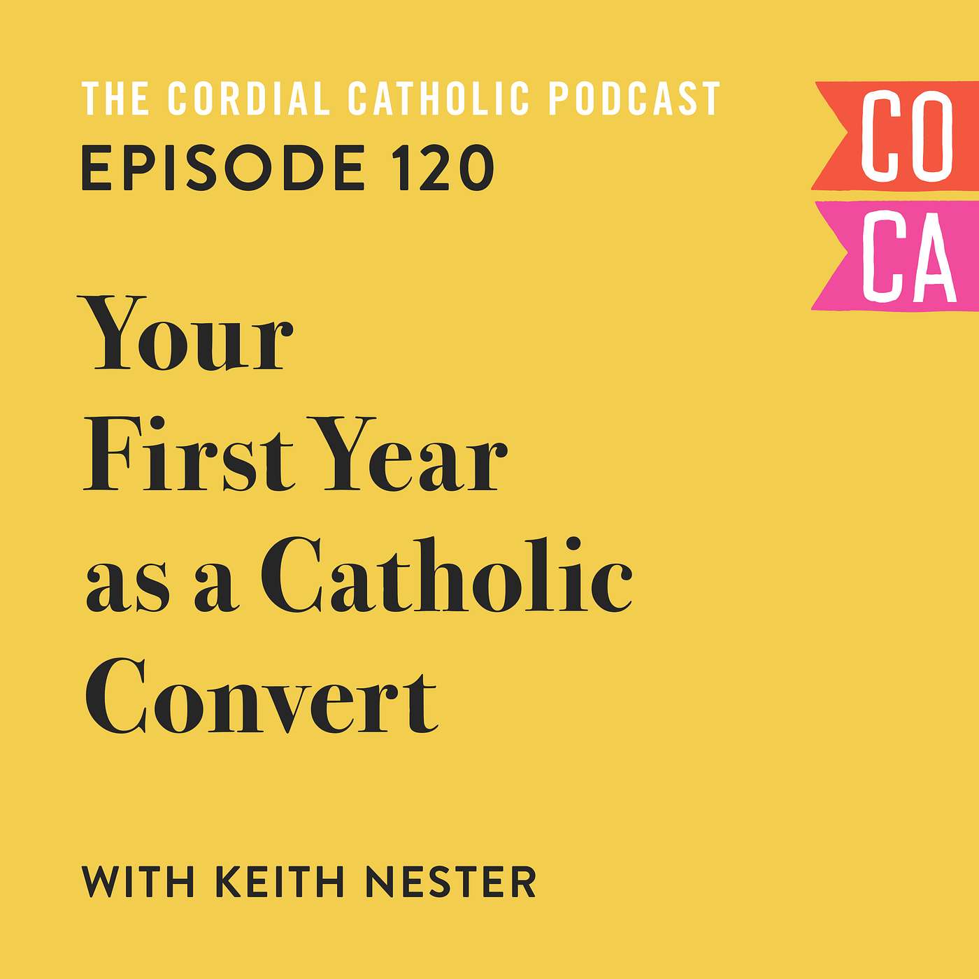 120: Your First Year as a Catholic Convert (w/ Keith Nester)