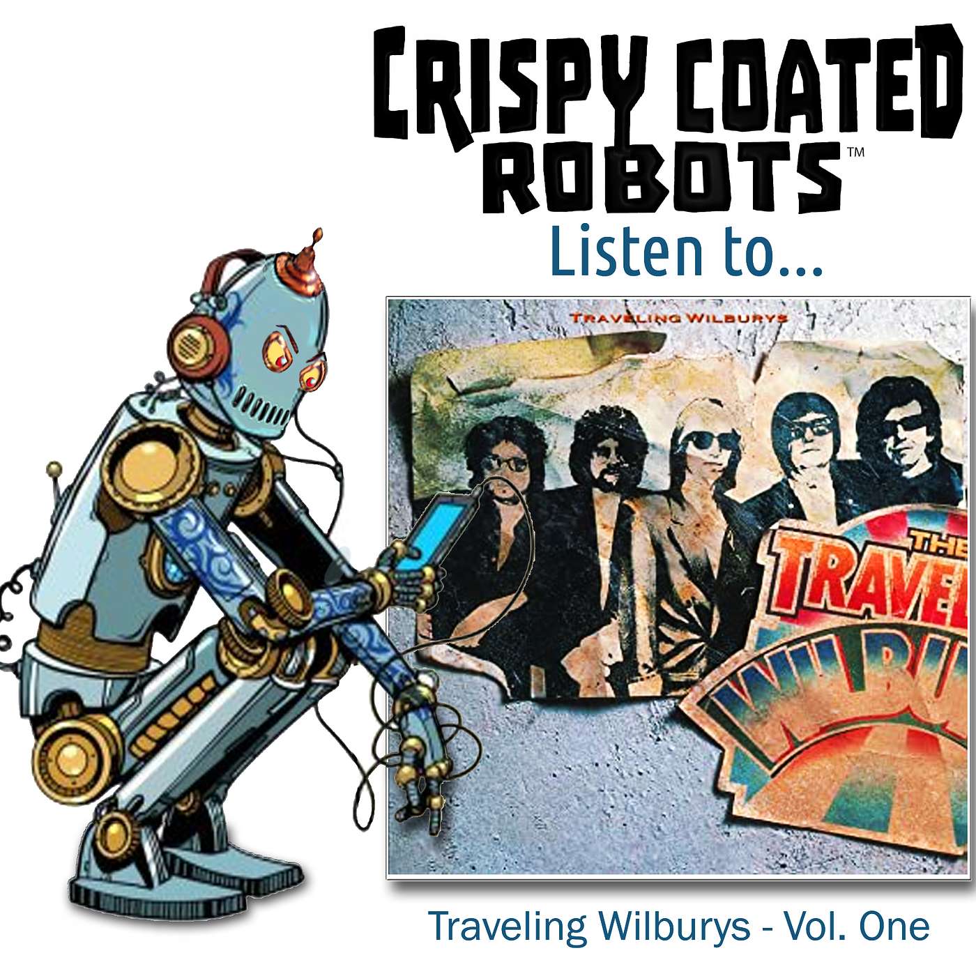CRISPY COATED ROBOTS LISTEN TO... TRAVELING WILBURY'S  "VOLUME ONE" episode artwork