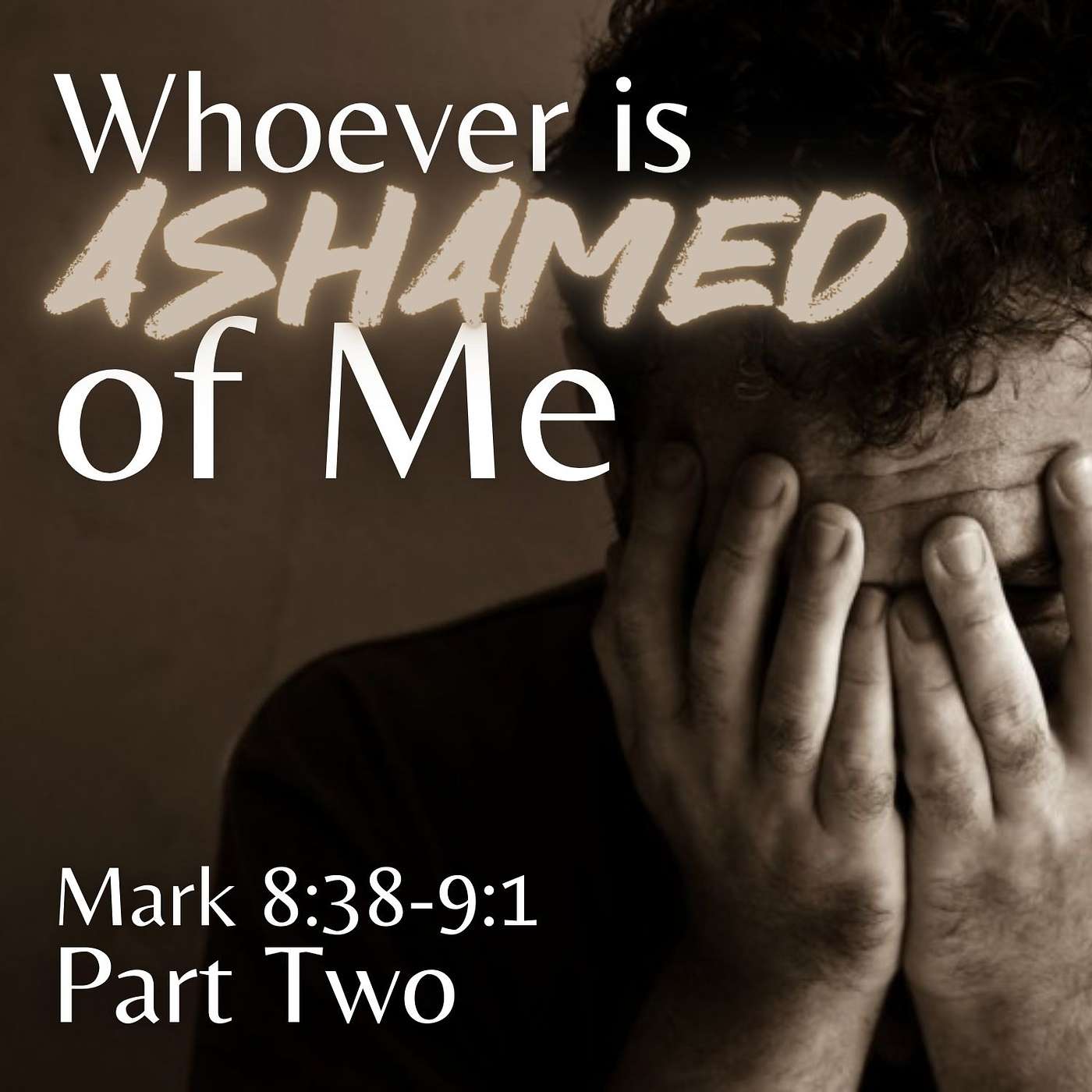 Whoever Is Ashamed of Me, Part 2; Mark 8:38-9:1