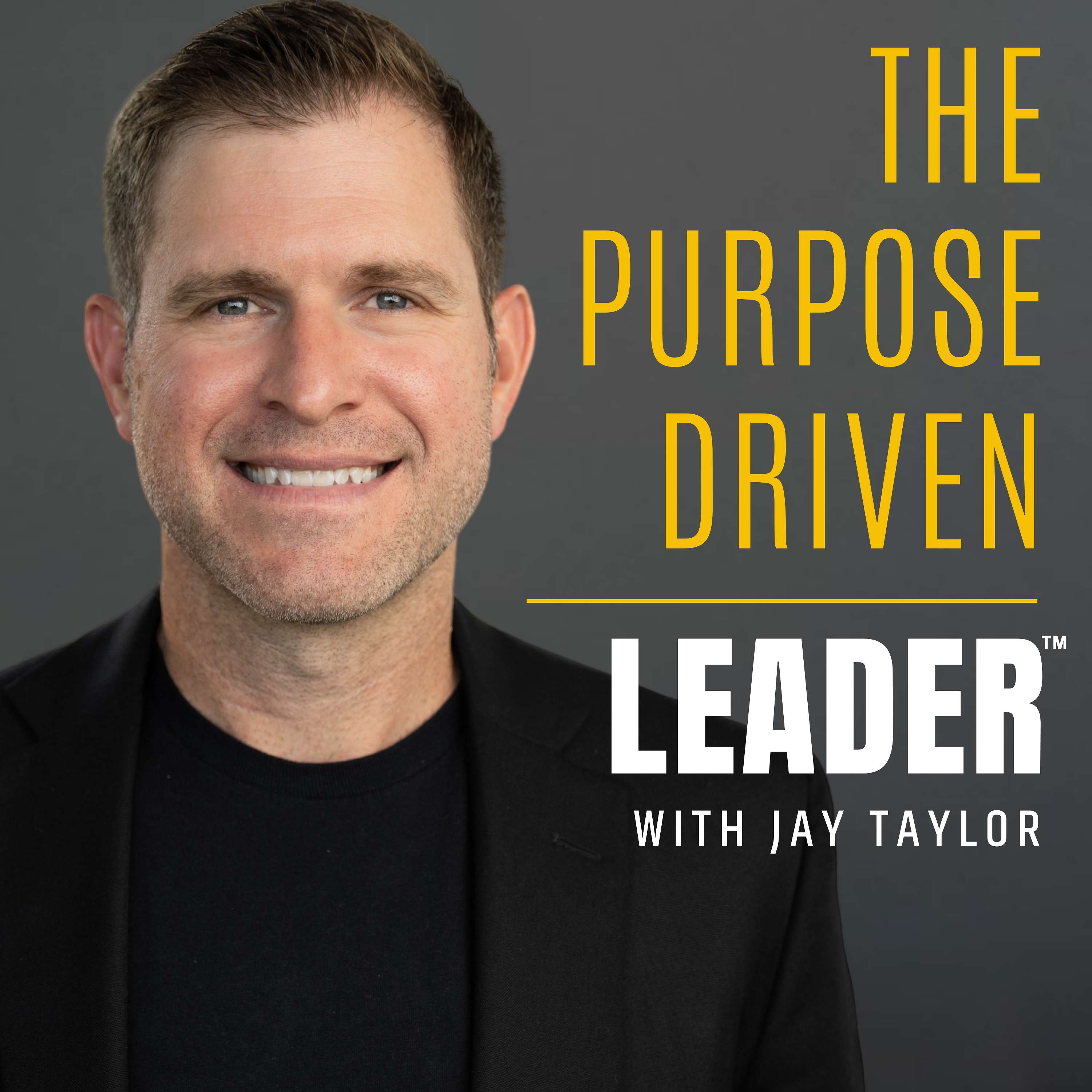 The Purpose Driven Leader™ with Jay Taylor