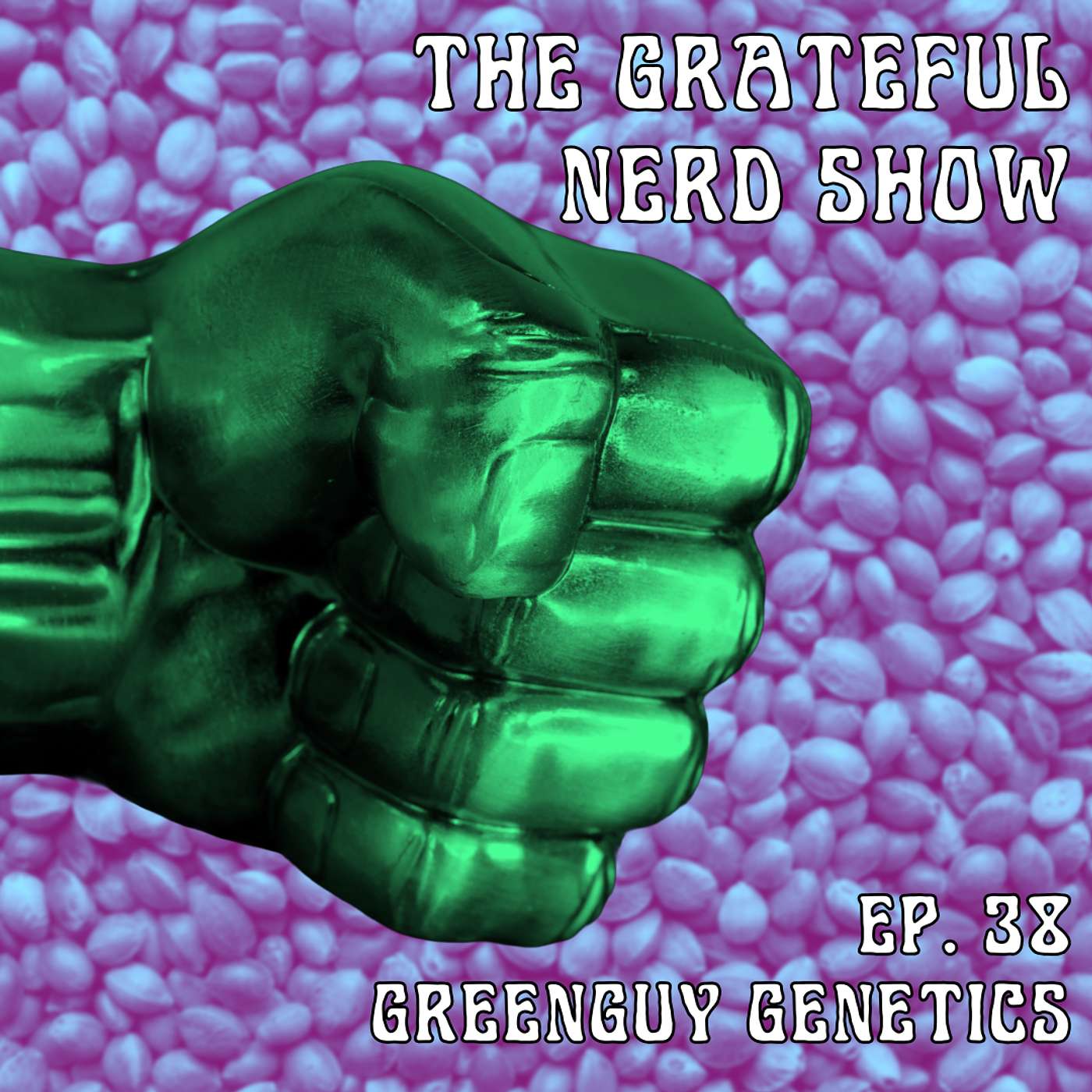 [TGNS] Ep. 38: GreenGuy Genetics Is Back! | The Grateful Nerd Show