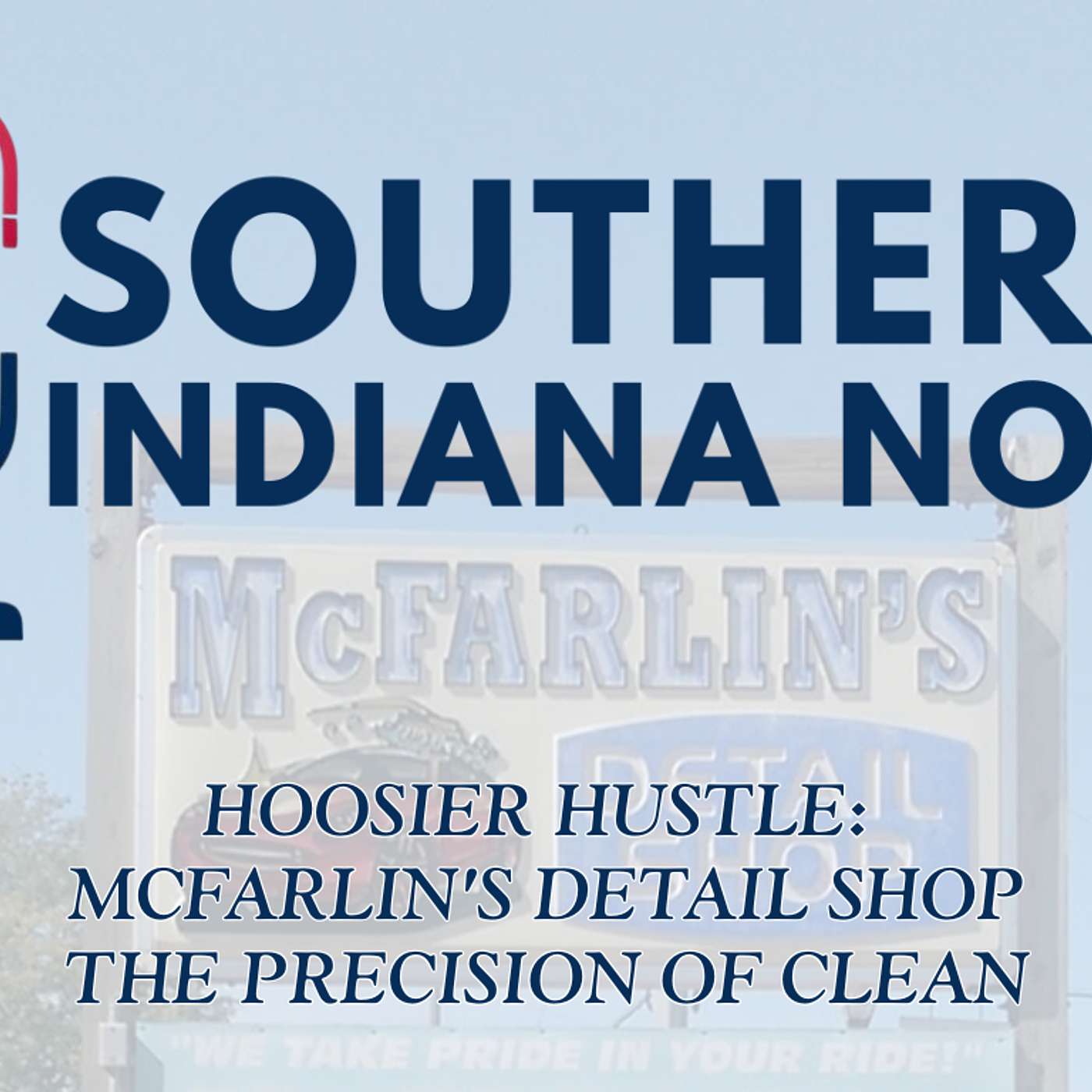 Hoosier Hustle: McFarlin's Detail Shop – The Precision of Clean episode artwork